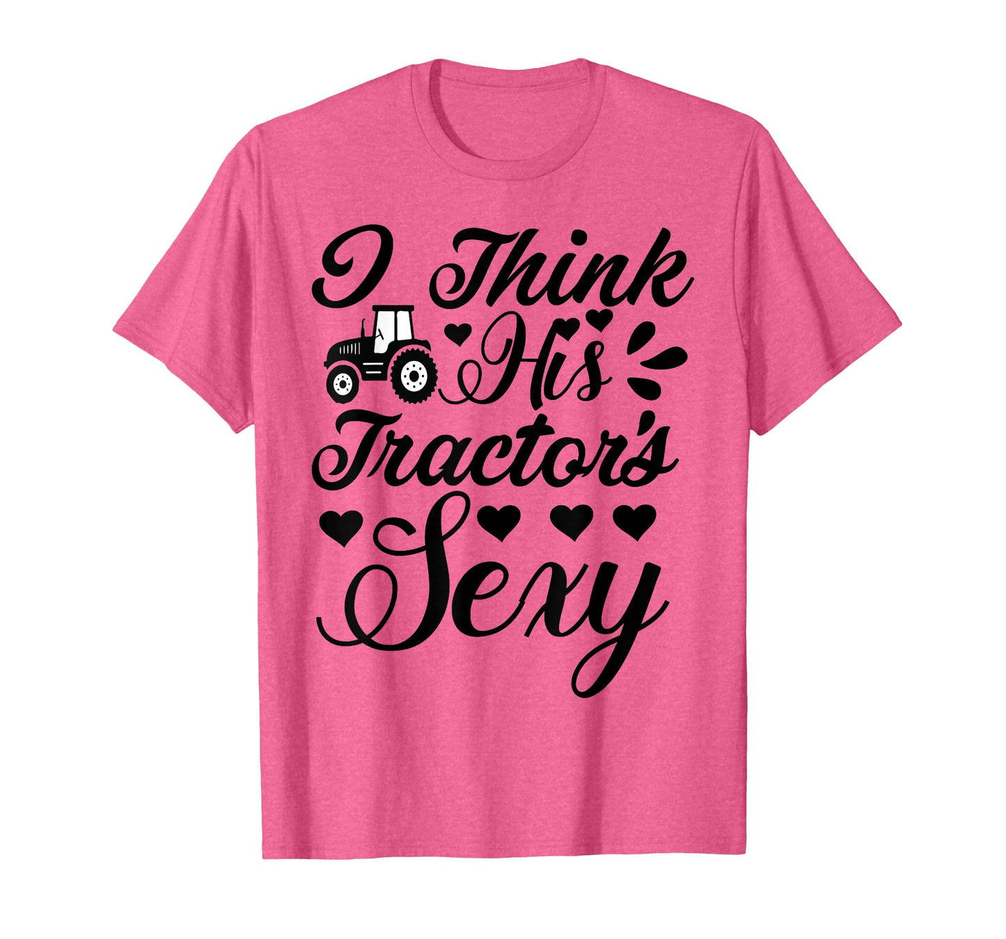 Farm-Shirt I Think His Tractor's Sexy Funny Farmer T-Shirt T-Shirt