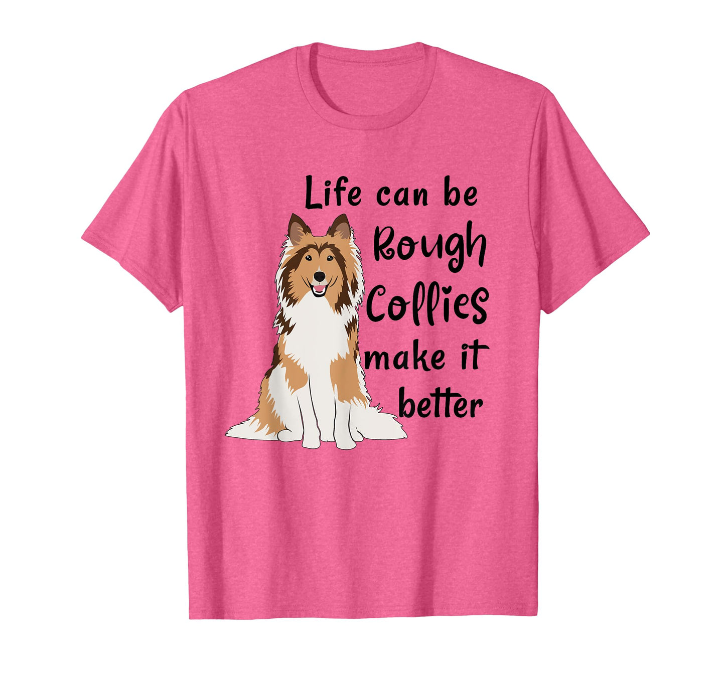 Life Can Be Rough Collies Make It Better Cute Rough Collie T-Shirt