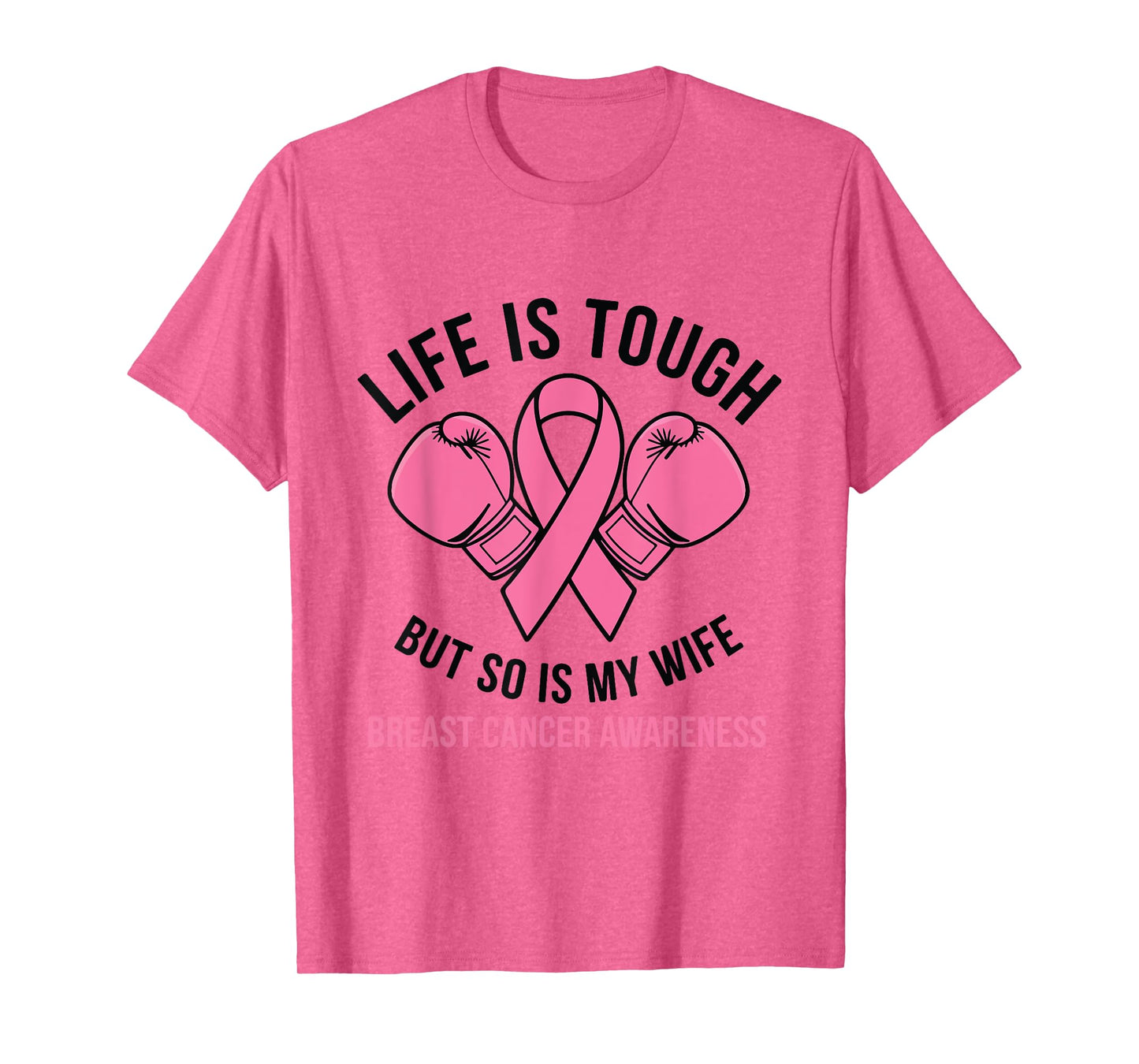Life Is Tough But So Is My Wife - I Wear Pink For My Wife T-Shirt
