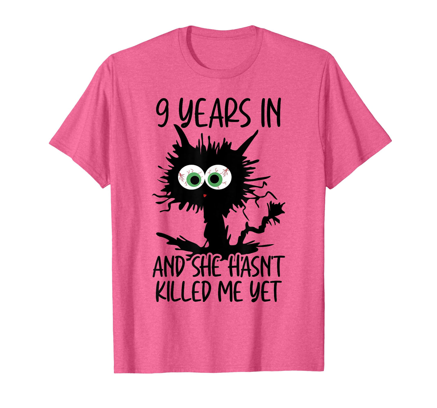 9 Years In And She Hasn't Killed Me Yet T-Shirt