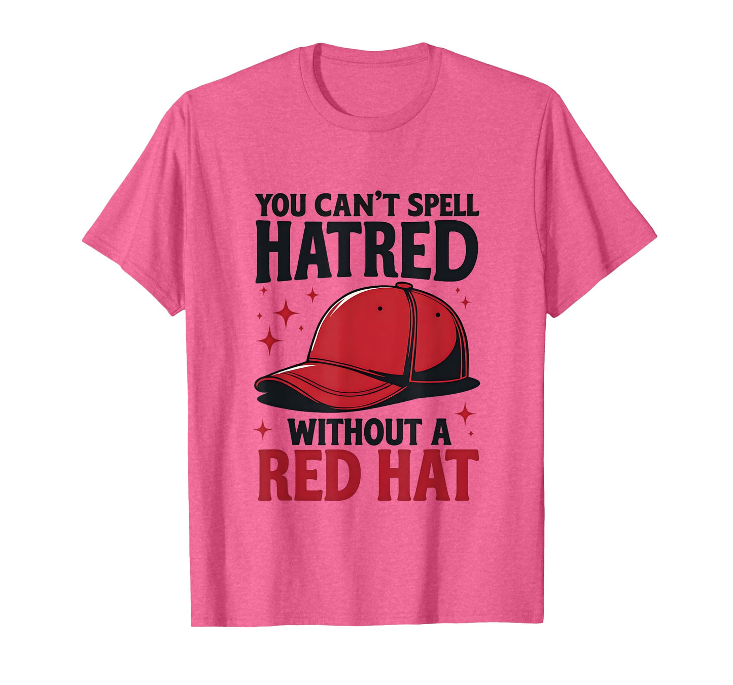 You Can't Spell Hatred Without Red Hat T-Shirt