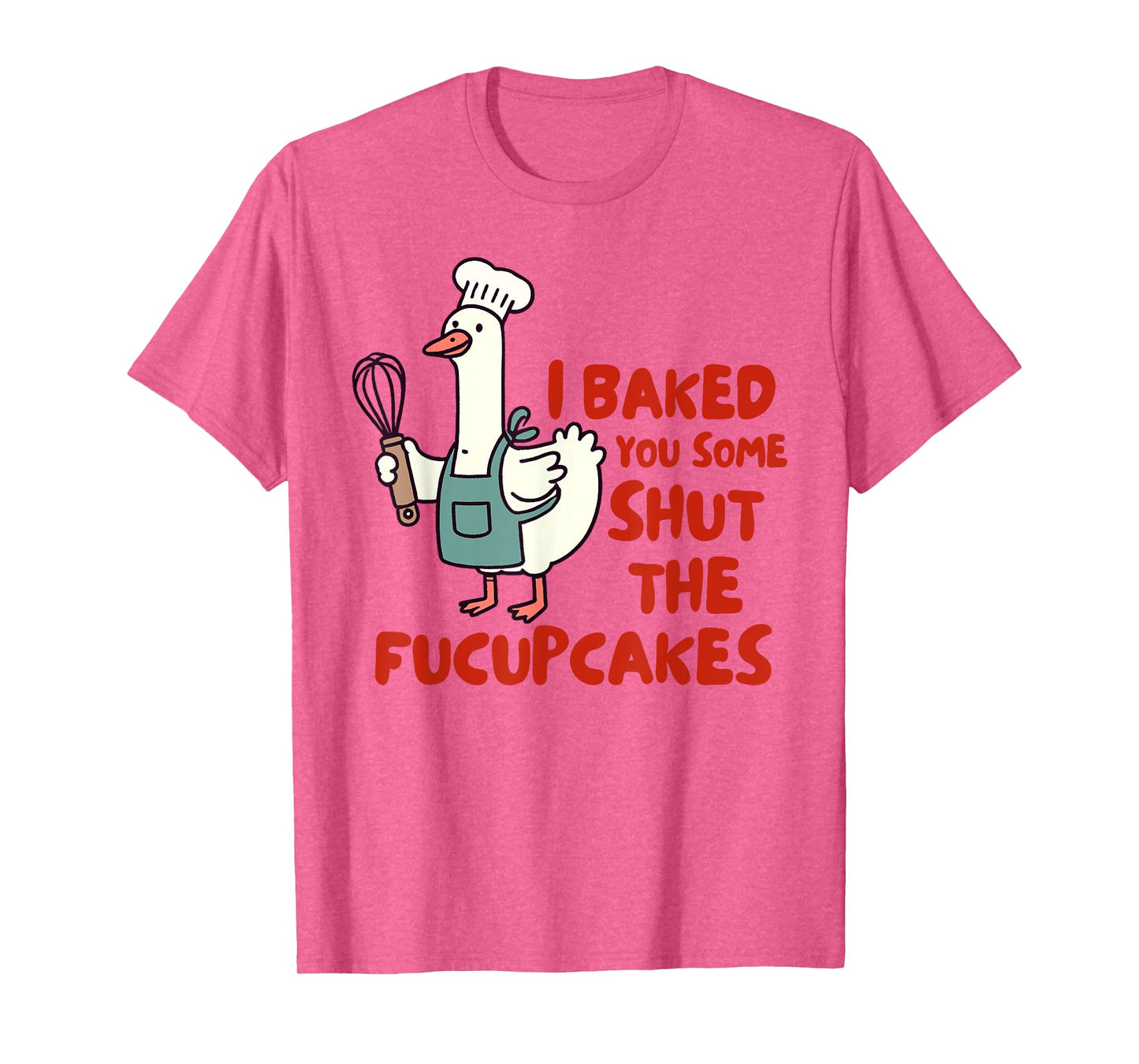 Baking Lover Baker I Baked You Some Shut The Fucupcakes T-Shirt