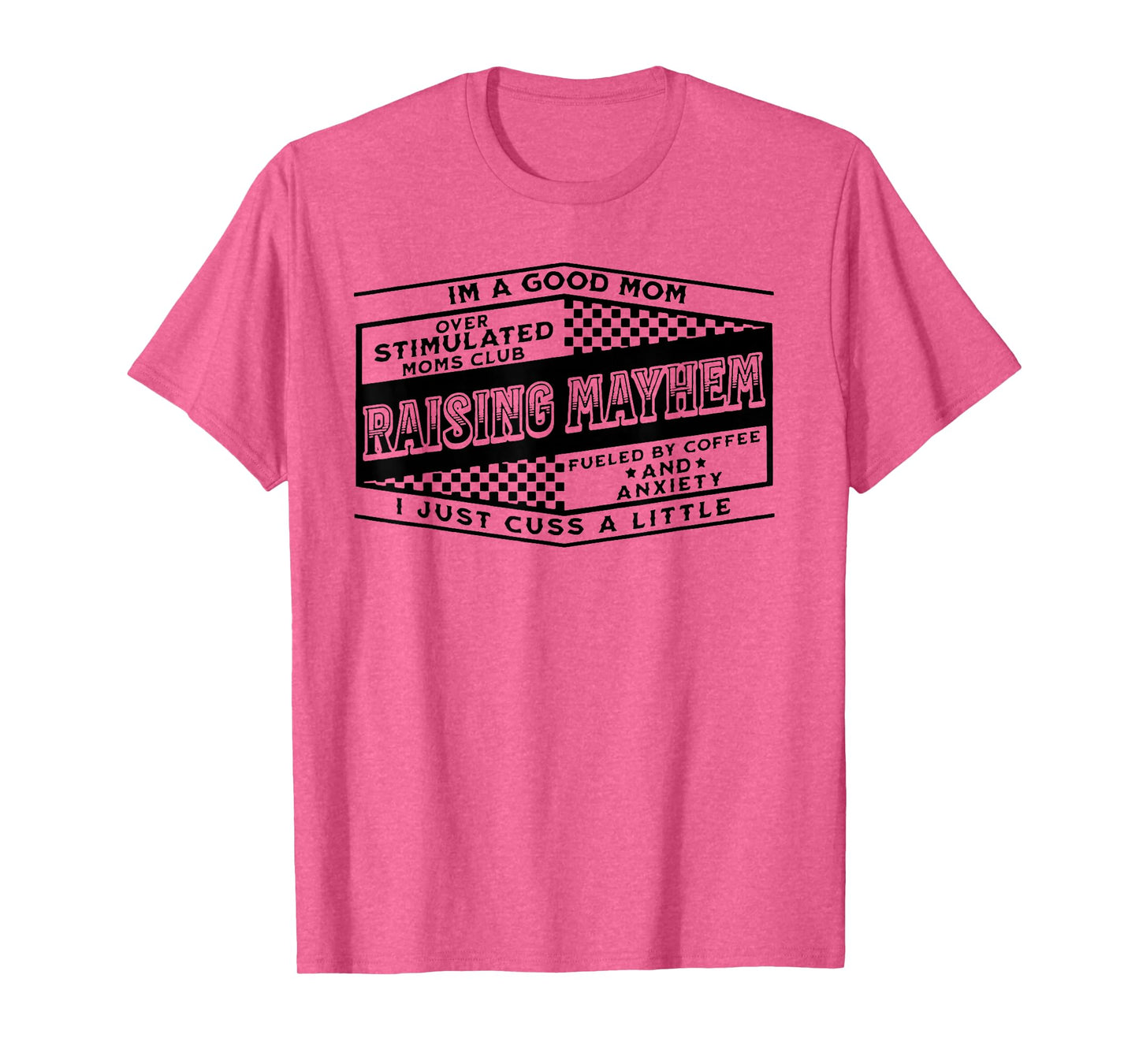 I'm A Good Mom Over Stimulated Moms Club Raising Mayhem T-Shirt