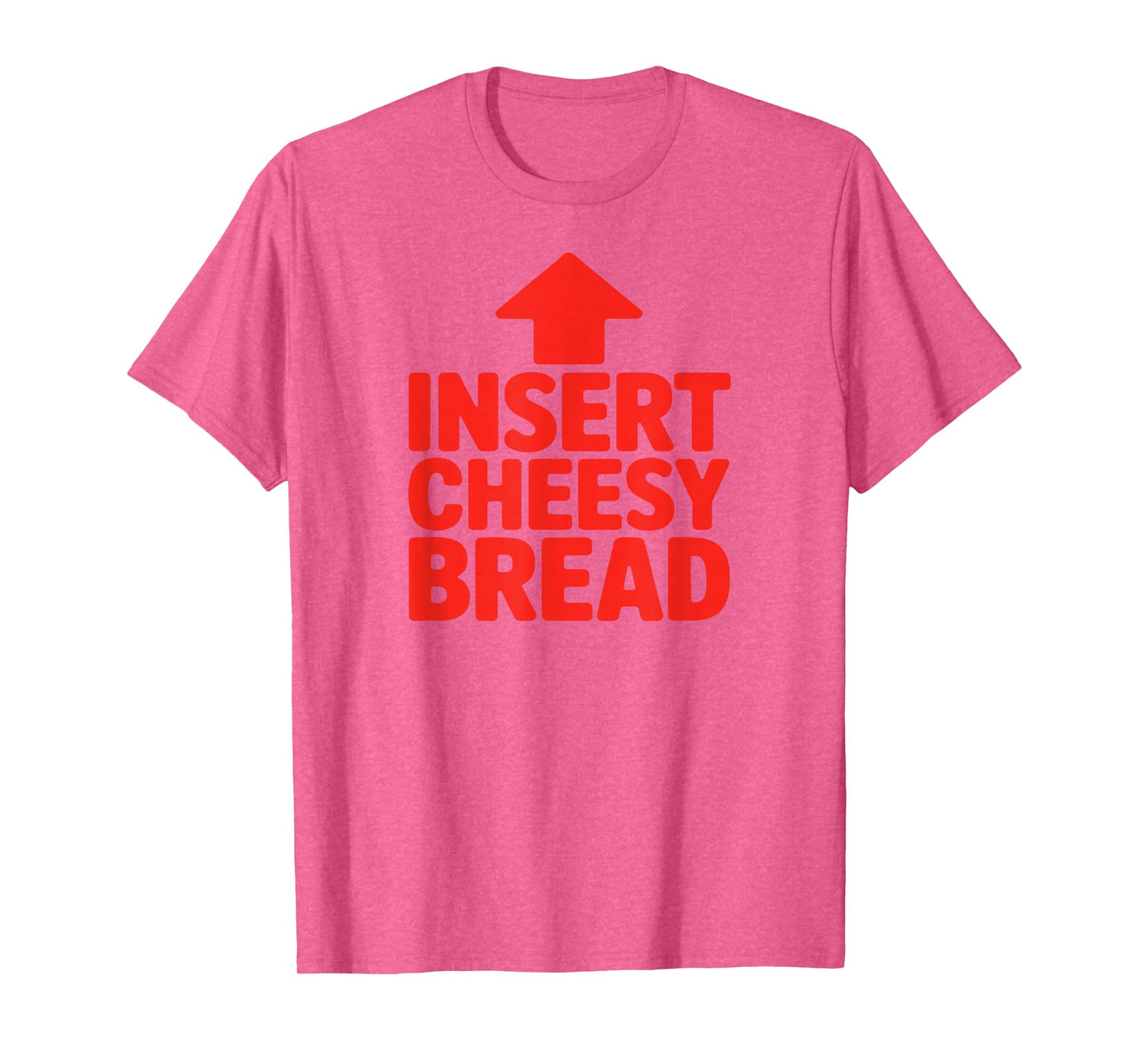 Funny Insert Cheesy Bread Meme Humour Foodie Men Women T-Shirt