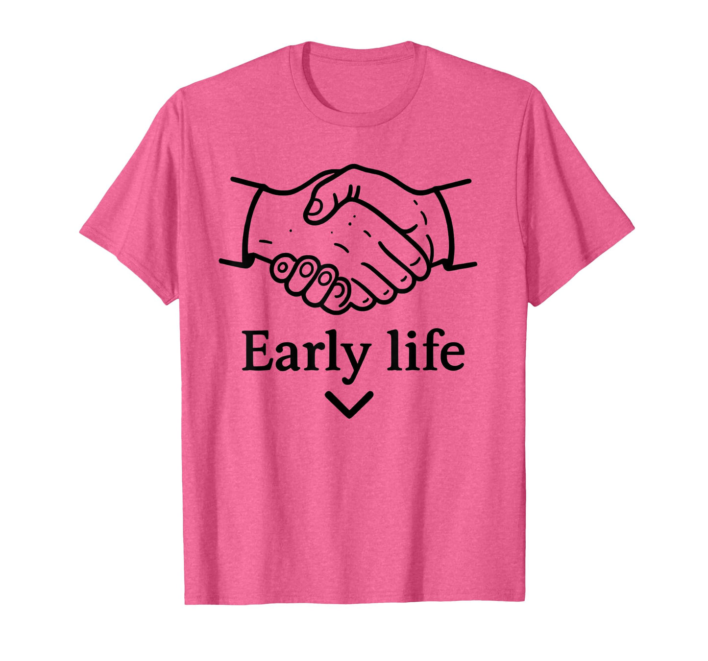 Early Life Hand Funny For Men Women T-Shirt