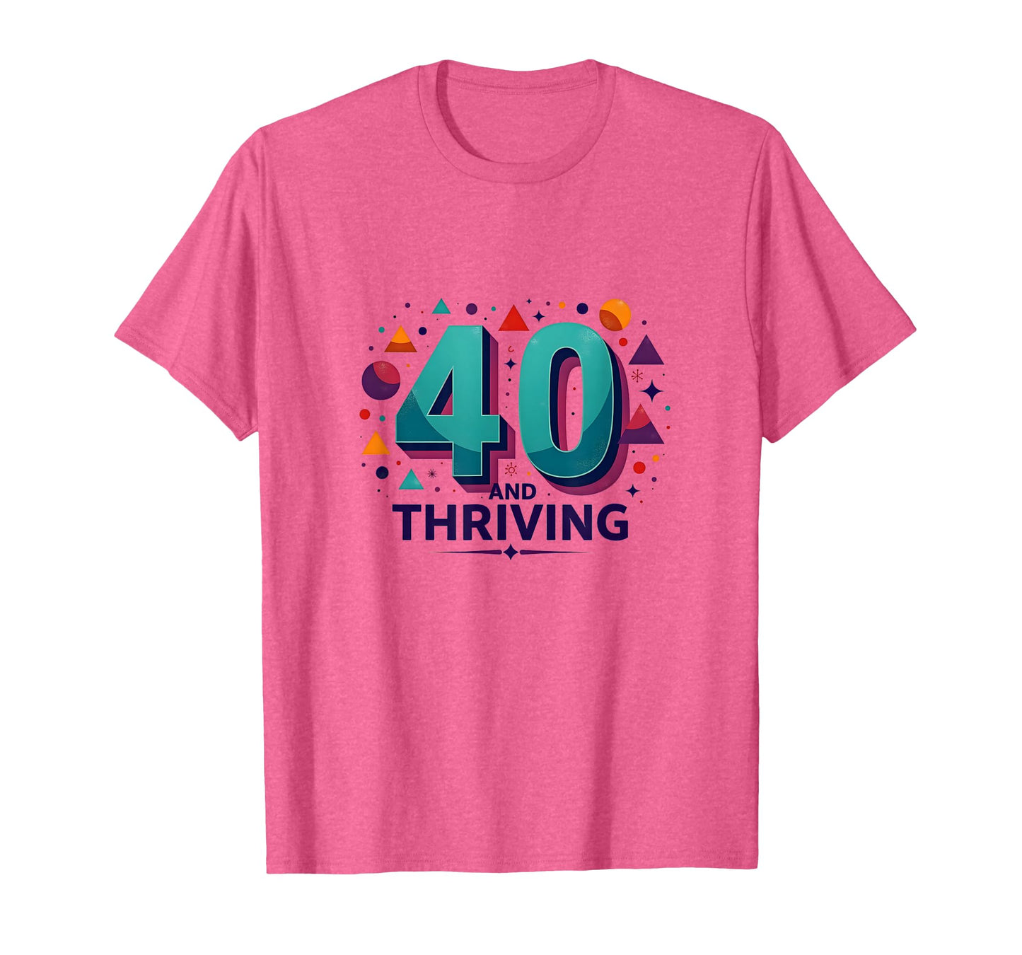 40 and Thriving Birthday Gift Celebration Fun T-Shirt