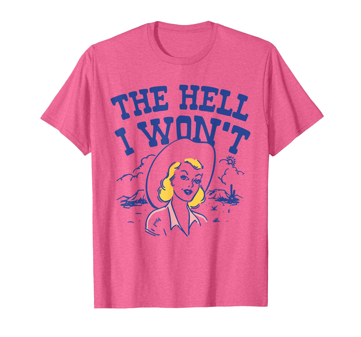 The Hell I Won’t Retro Cowgirl Attitude Quote Tee T-Shirt