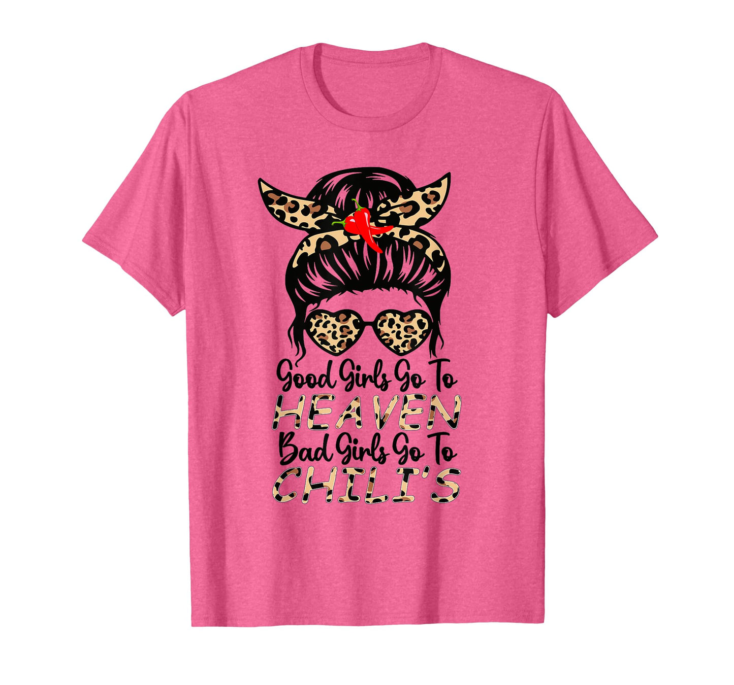 Good Girls Go To Heaven, Bad Girls Go To Chili's women Funny T-Shirt