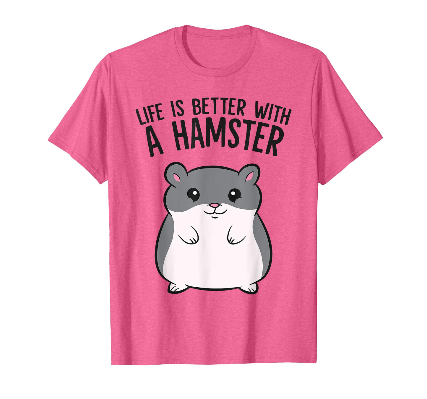 Life Is Better With A Hamster Funny Hamster Lover T-Shirt