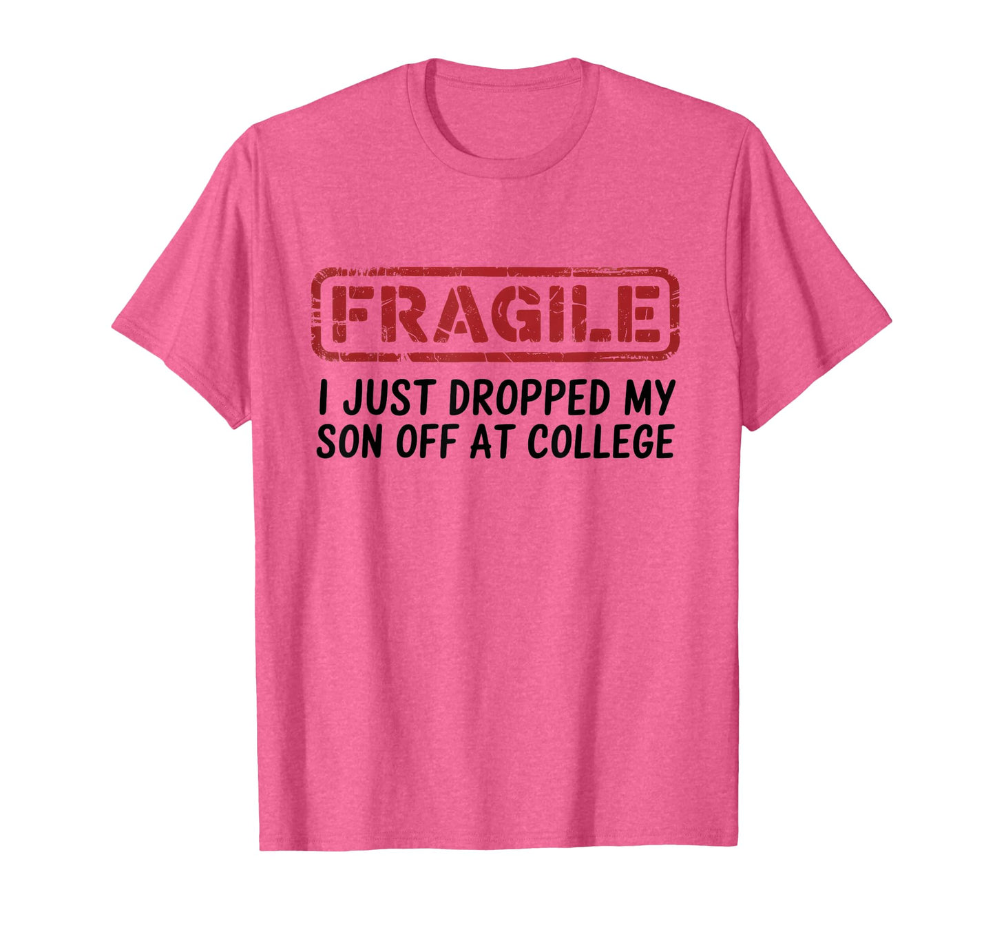 Fragile I Just Dropped My Son Off at College, Drop Off Moms T-Shirt