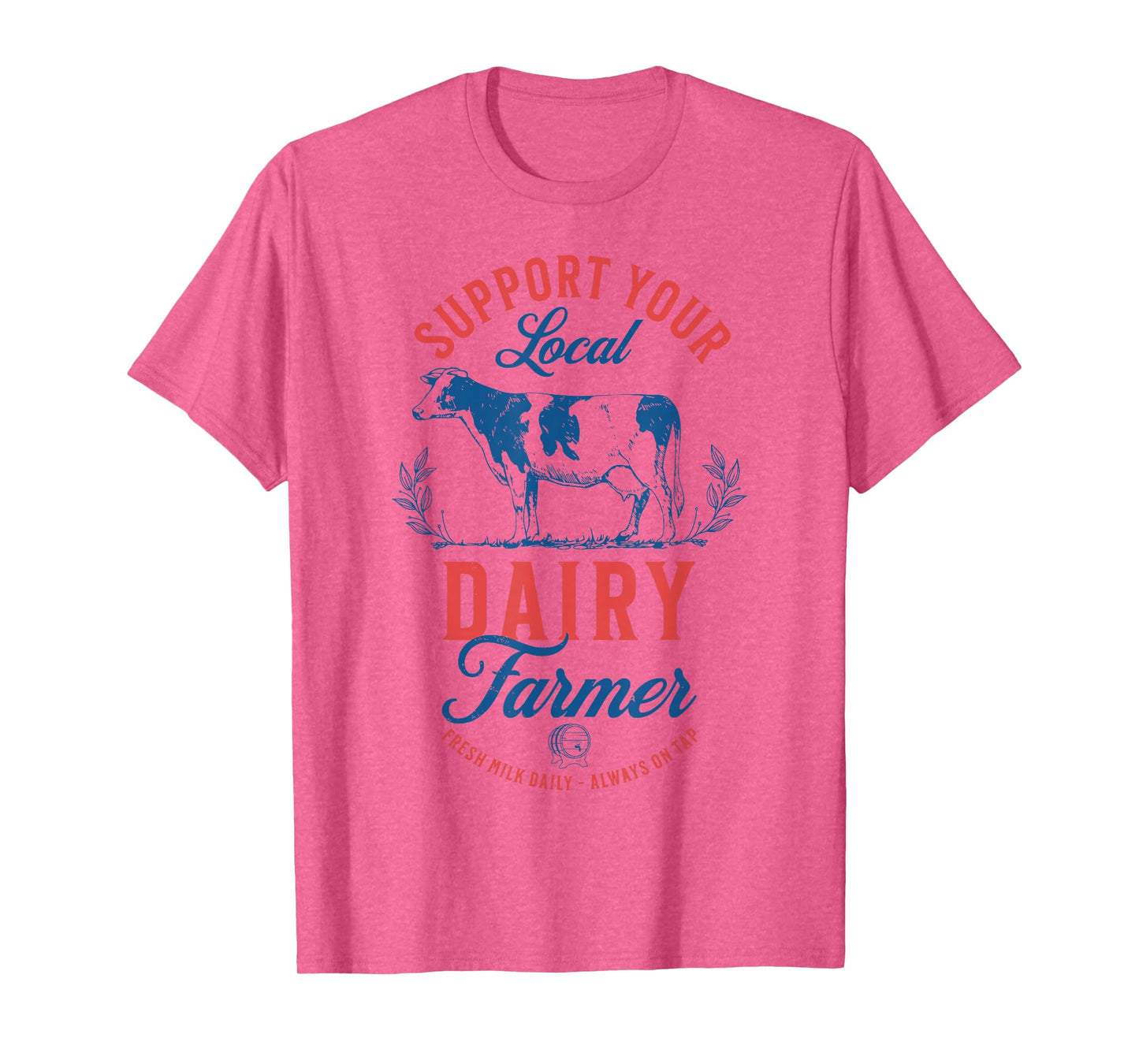 Support Your Local Dairy Farmer Fresh Milk Daily On Tap T-Shirt