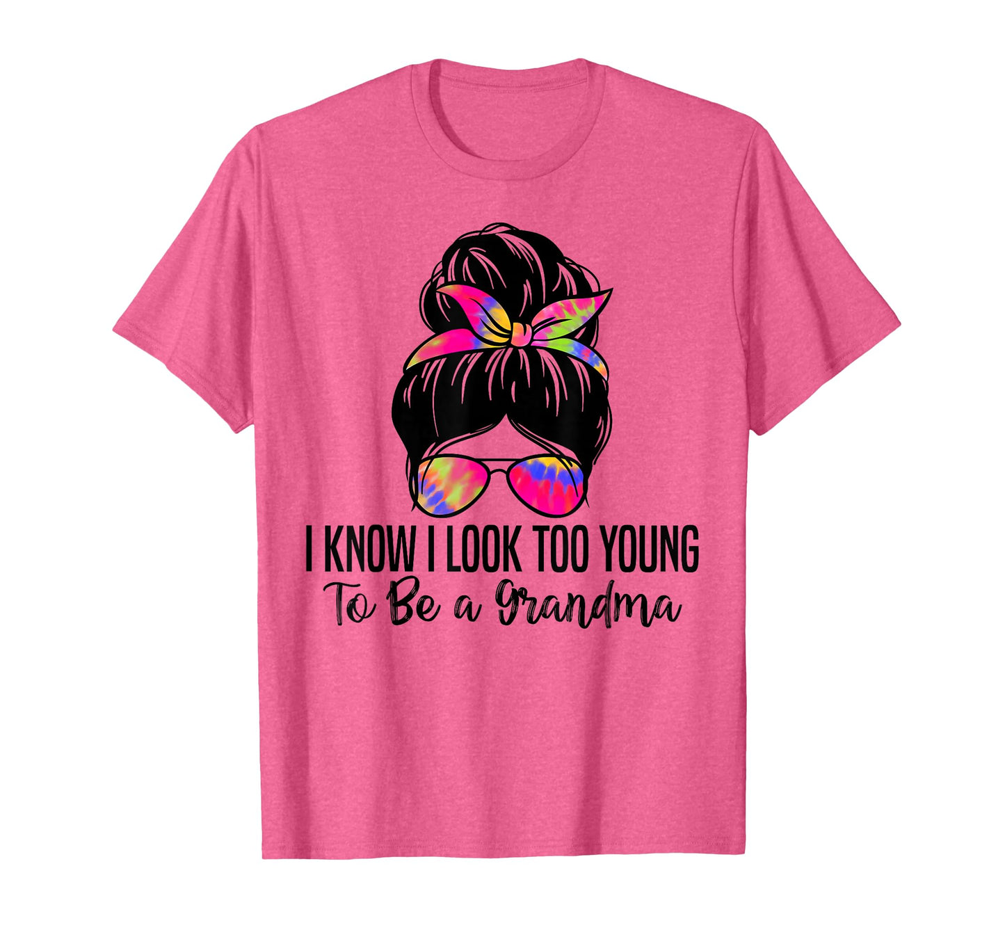 I know I Look Too Young To Be a Grandma Funny Grandma T-Shirt
