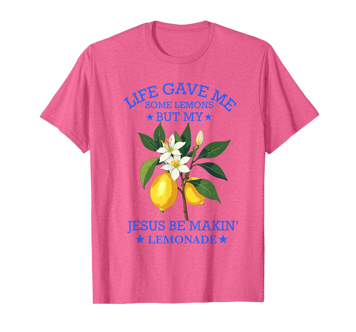 Life Gave Me Some Lemons But My Jesus He Be Making Lemonade T-Shirt