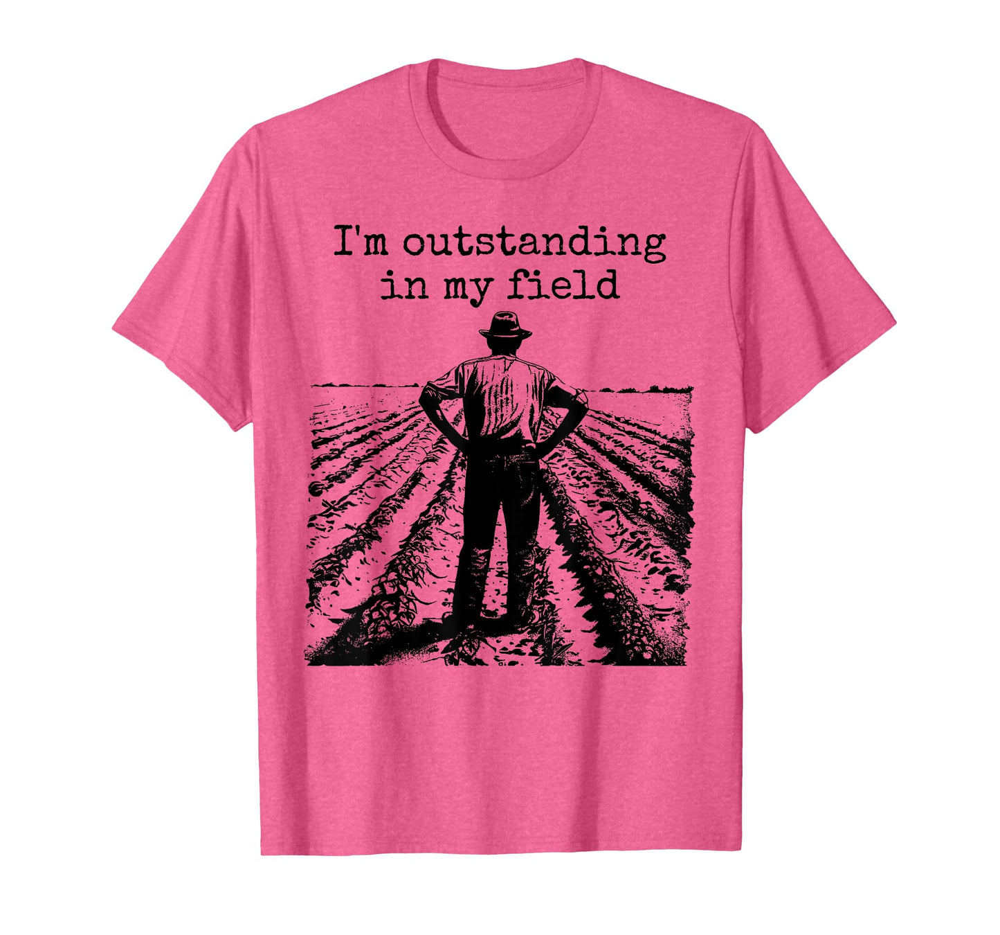 Funny Work Farmer Quote - I'm Outstanding in My Field T-Shirt