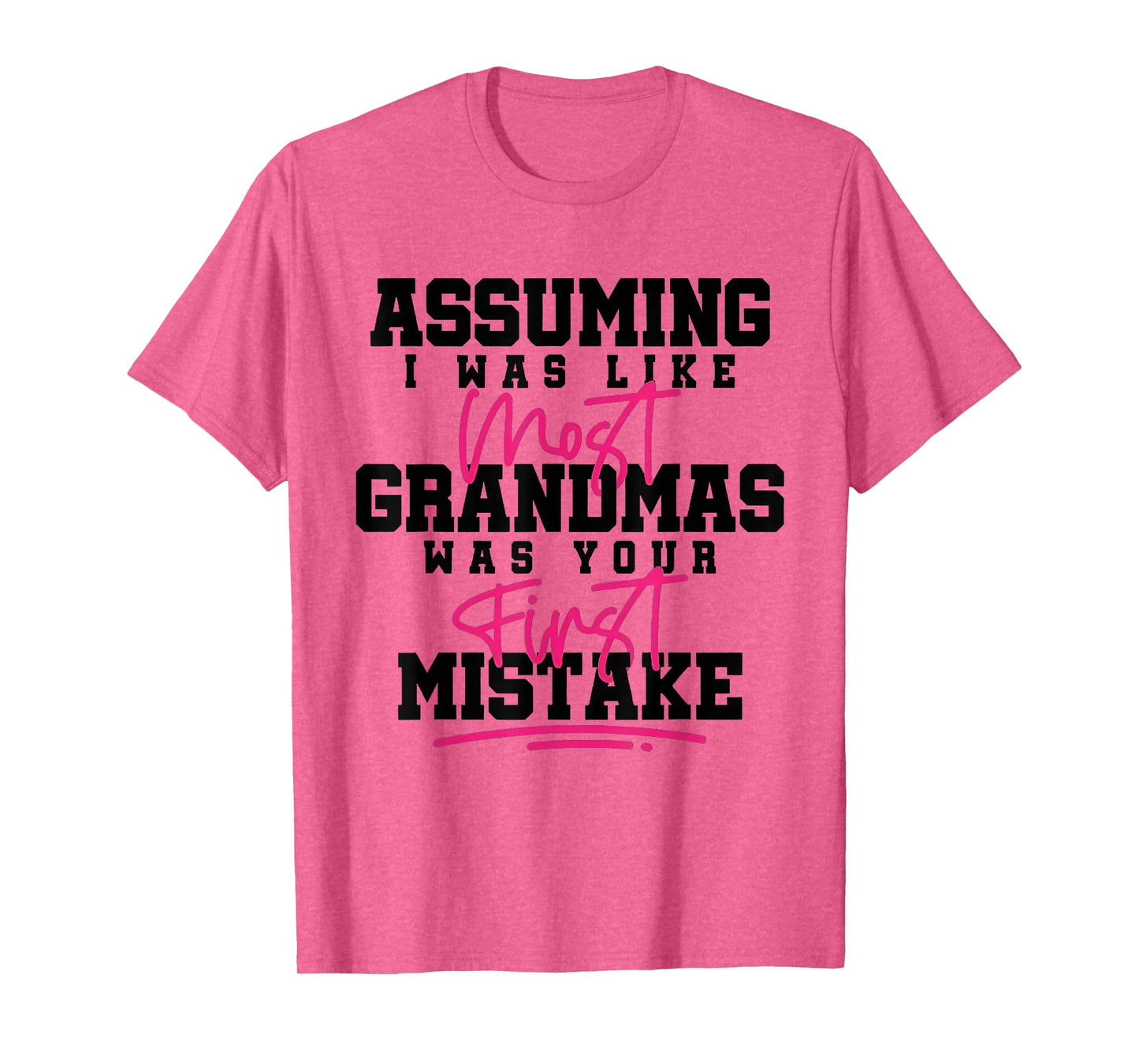 Assuming I was Like Most Grandmas was Your First Mistake T-Shirt