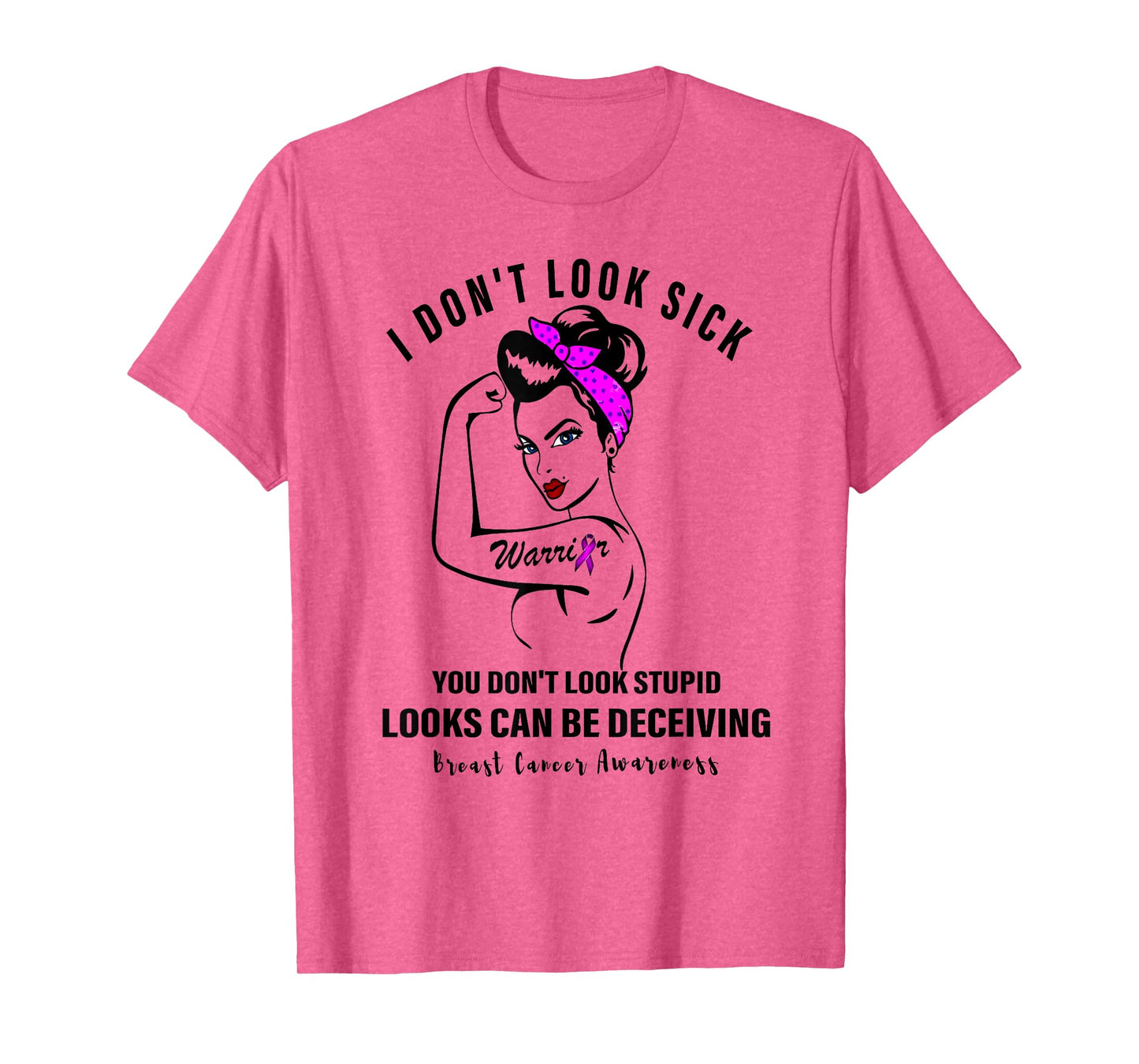 I Don't Look Sick You Don't Look Stupid Breast Cancer Women T-Shirt