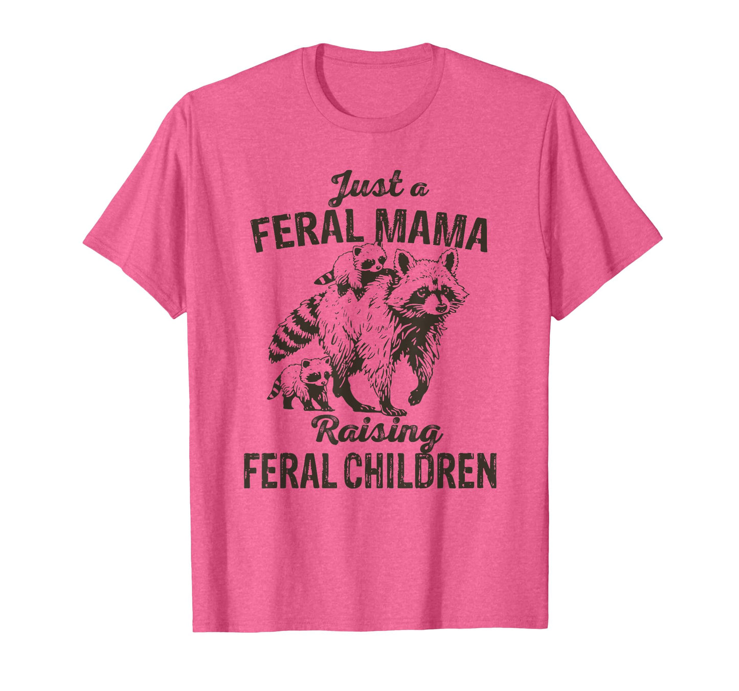 Just a Feral Mama Raising Feral Children Funny Wild Mom T-Shirt
