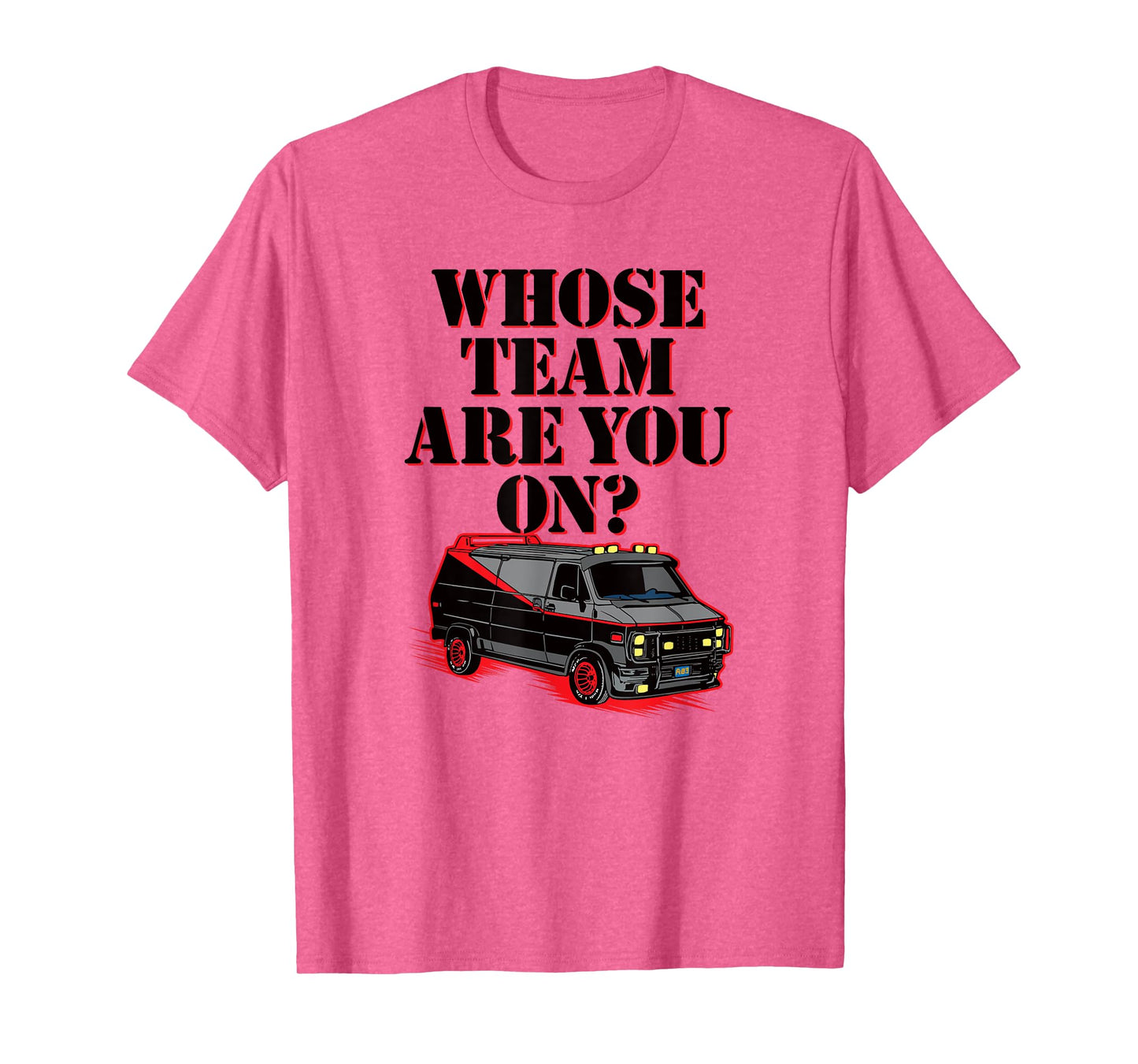 WHOSE TEAM ARE YOU ON? - Funny black van 80s tv pop culture T-Shirt