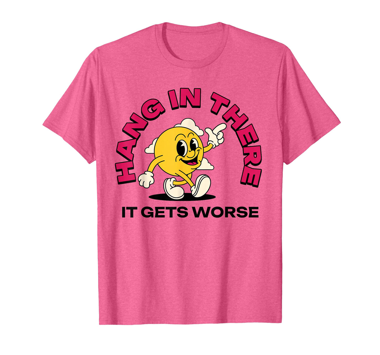 Hang In There It Gets Worse T-Shirt