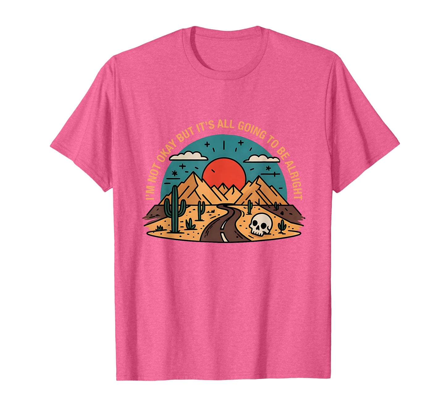I'm Not Okay But It's Going To Be Alright Road Mountains T-Shirt