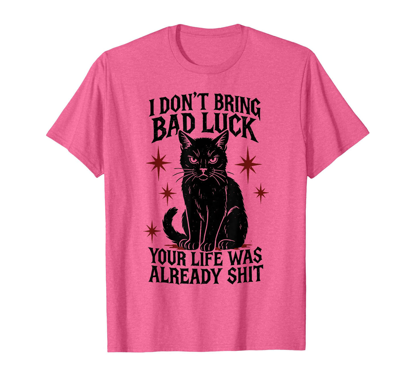 I Dont Bring Bad Luck Your Life was Already Shit - Black Cat T-Shirt