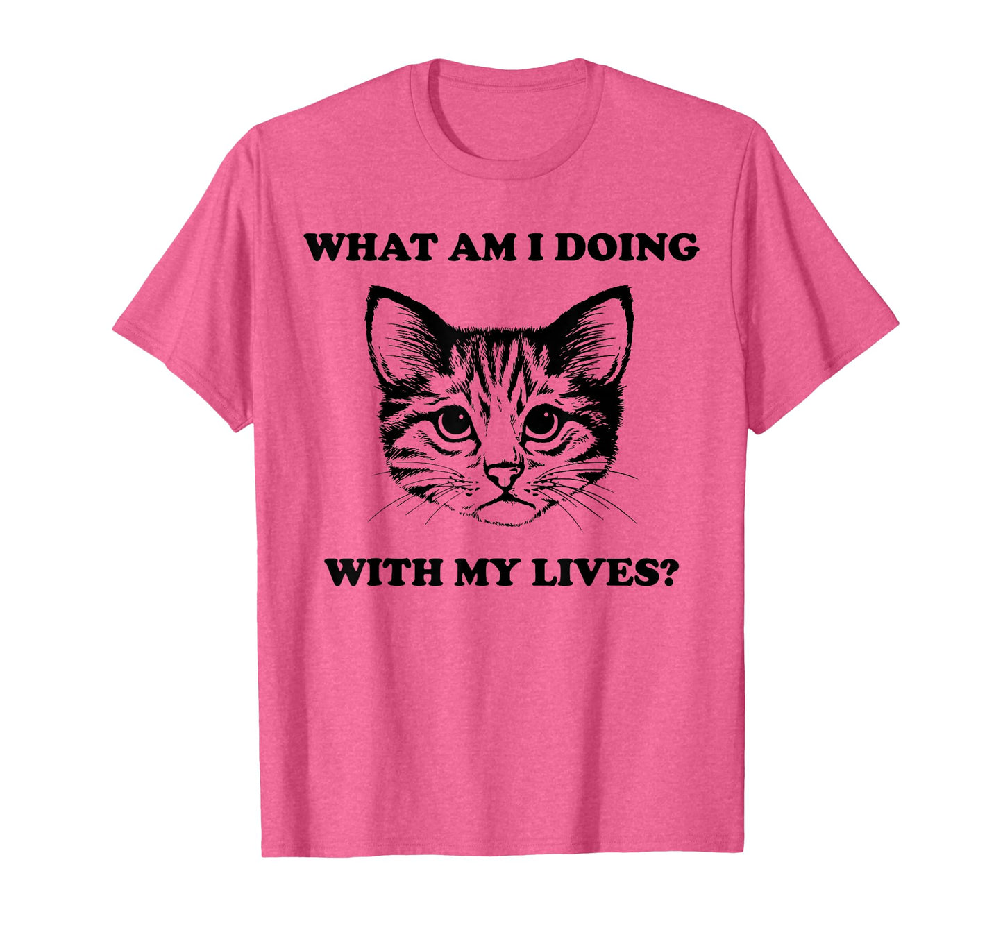 Womens What Am I Doing With My Lives Funny Cute Cat Sayings T-Shirt