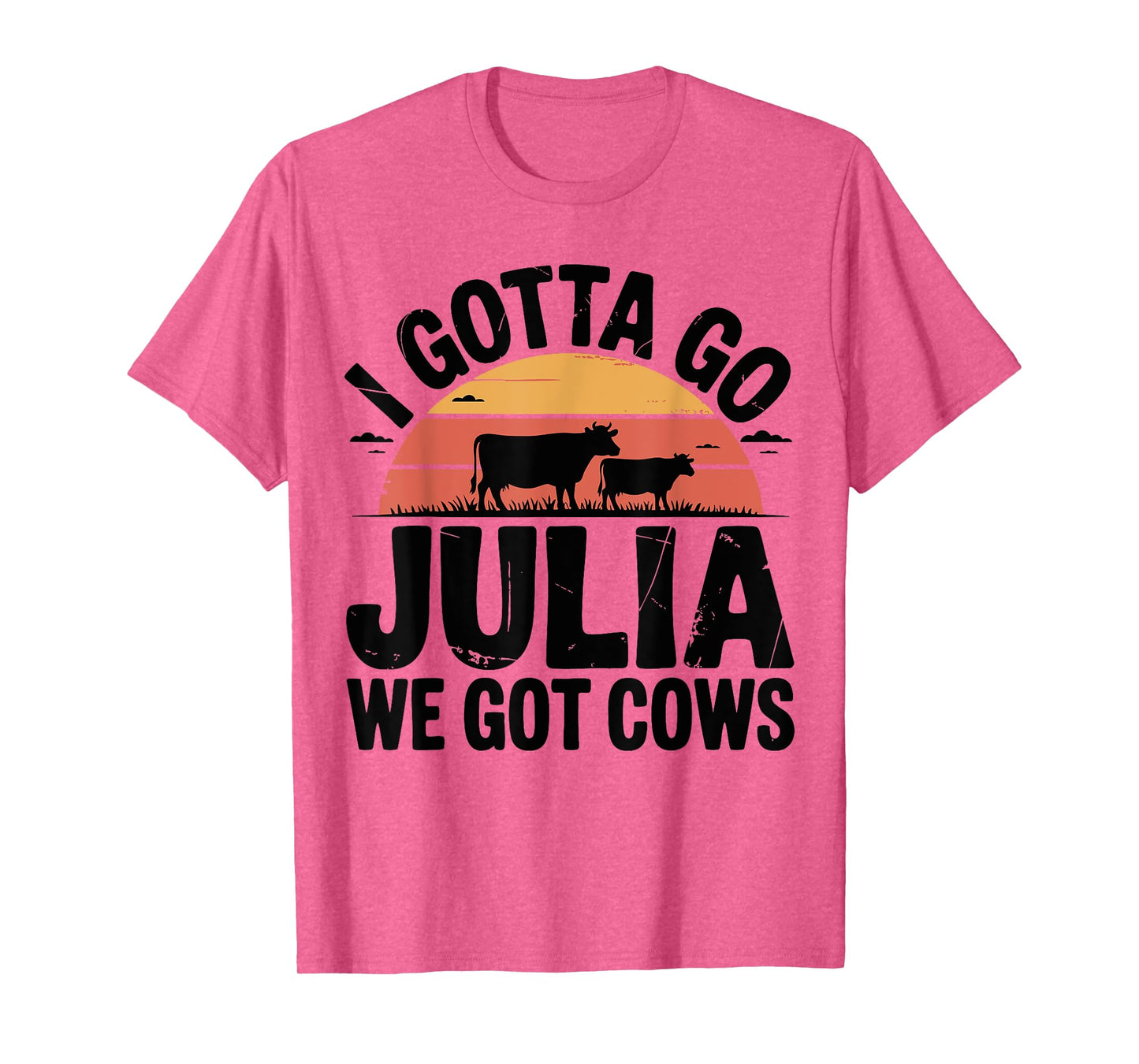 Birthday Funny Mother's Day I Gotta Go Julia We Got Cows T-Shirt