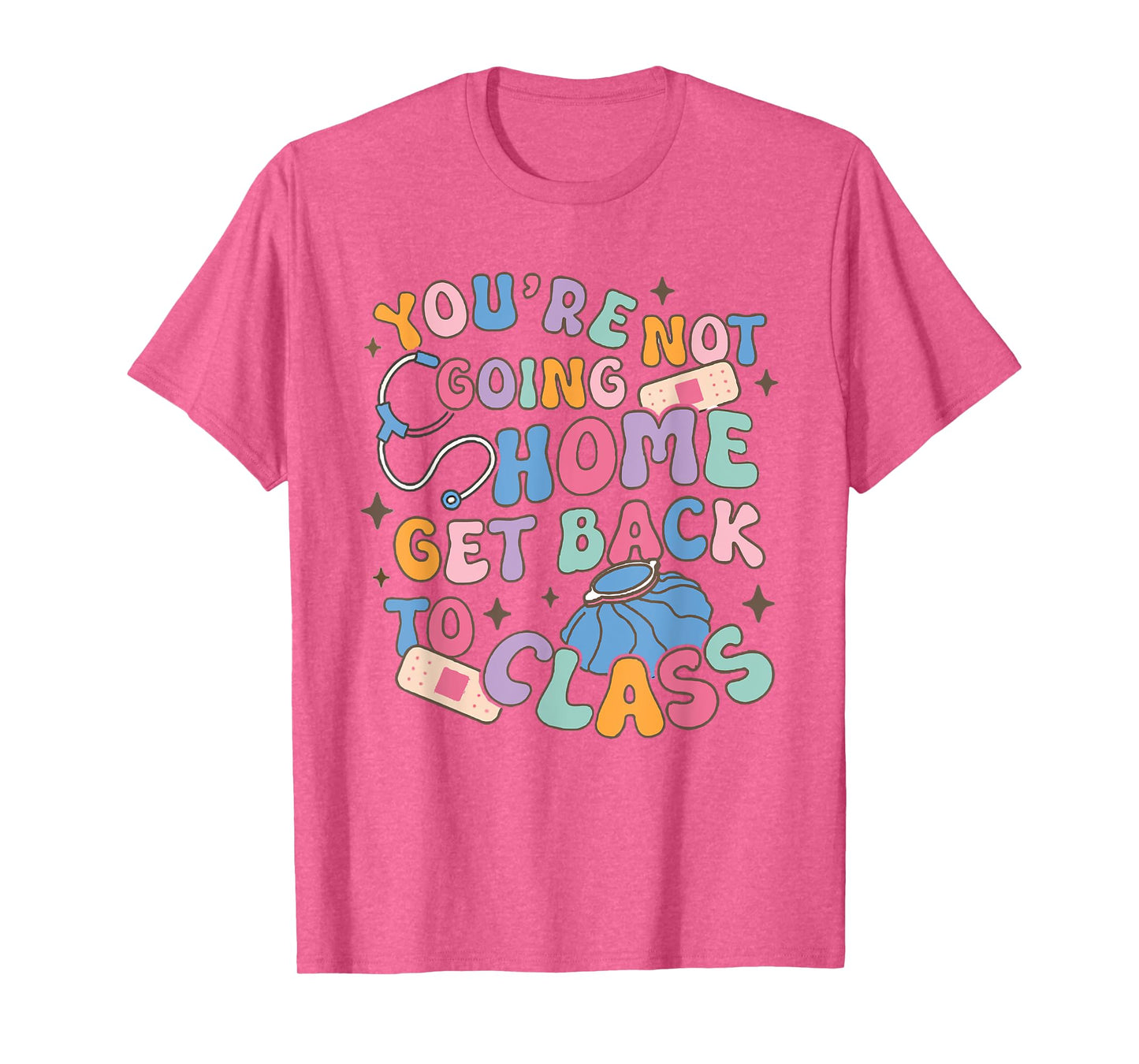 Retro You Are Not Going Home Get Back To Class School Nurse T-Shirt