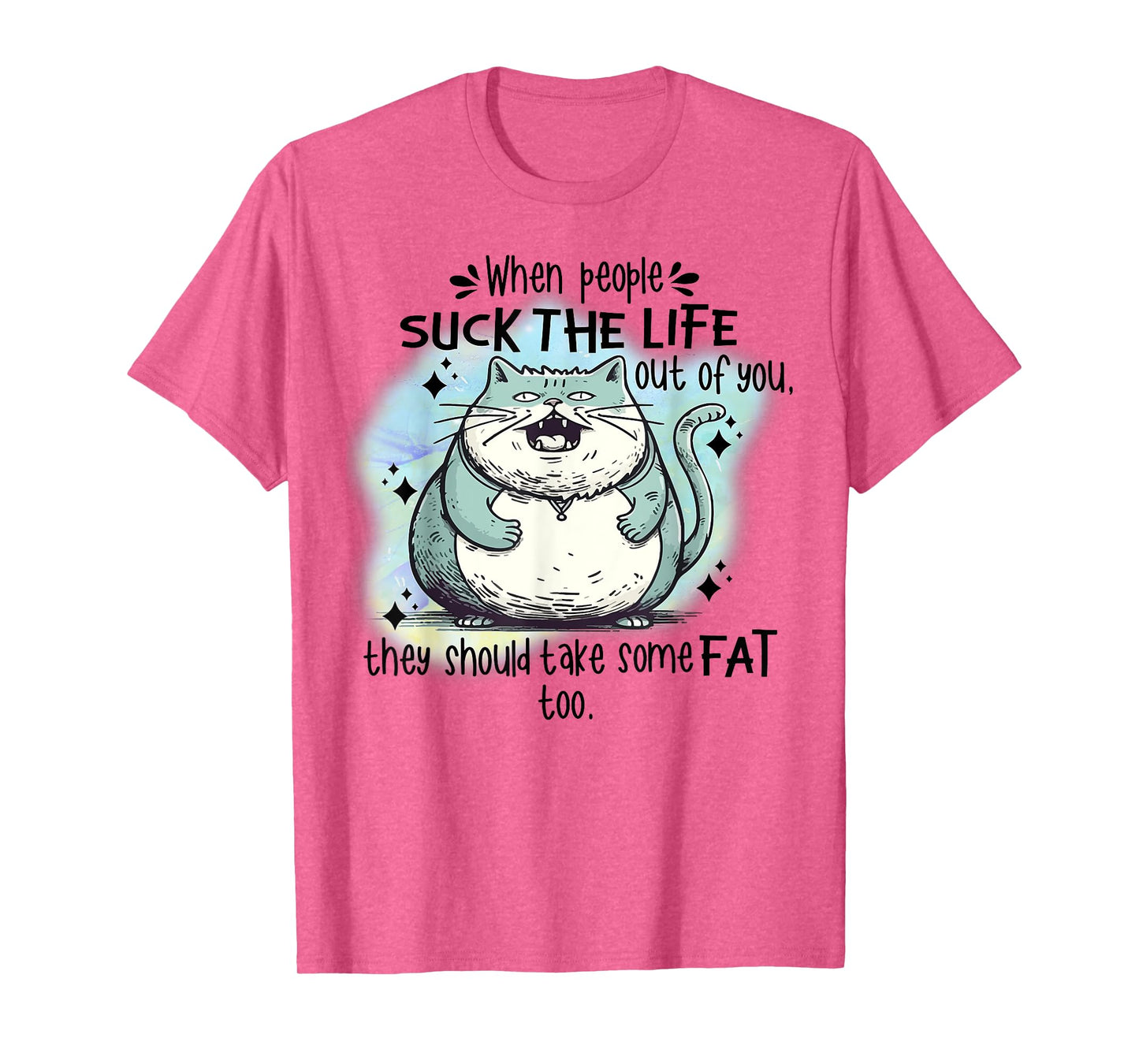 Cat When People Suck The Life Out Of You They Should Take So T-Shirt
