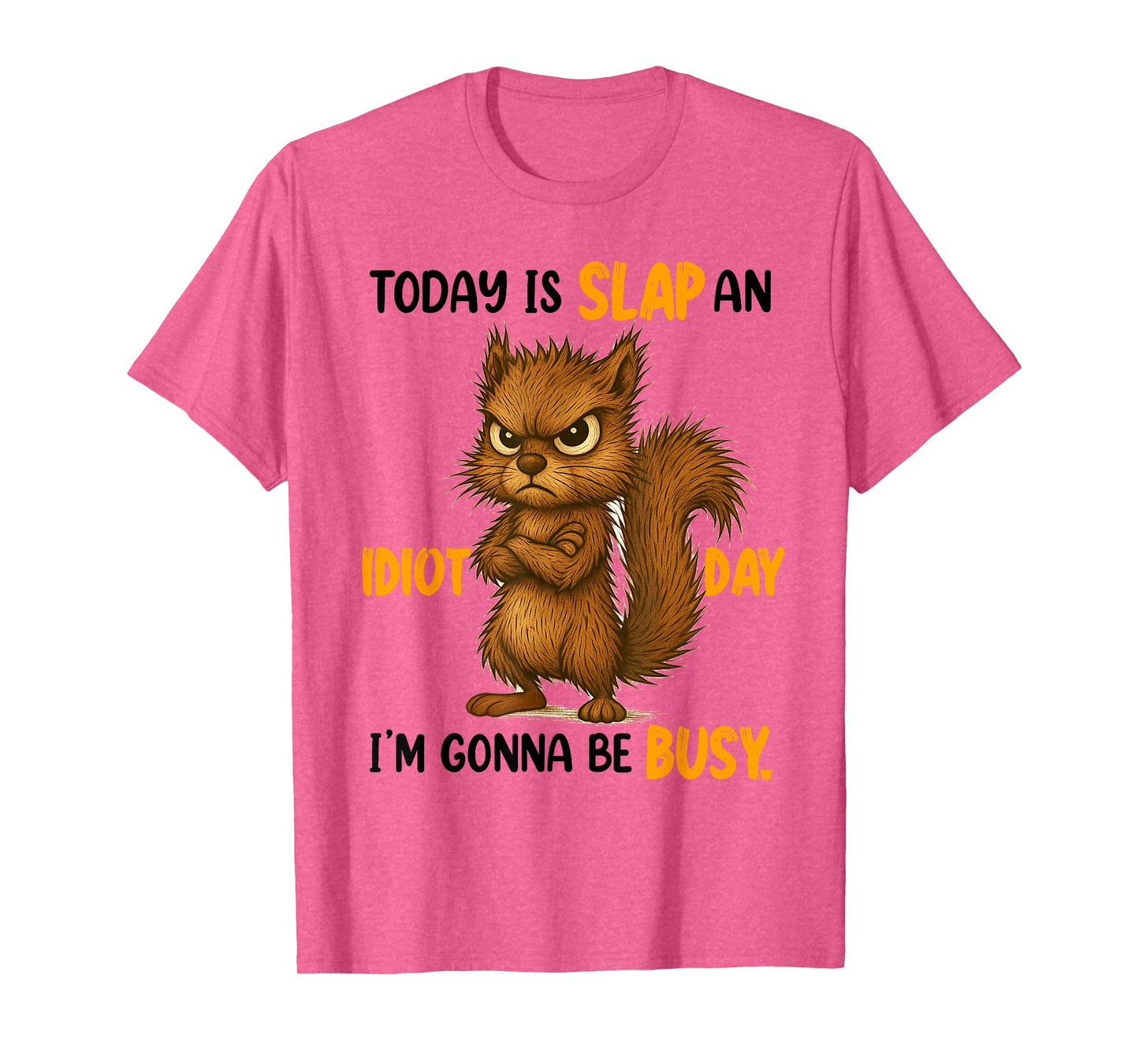 Sarcasm Humor Funny Squirrel Today Is A Slap An Idiot Day T-Shirt
