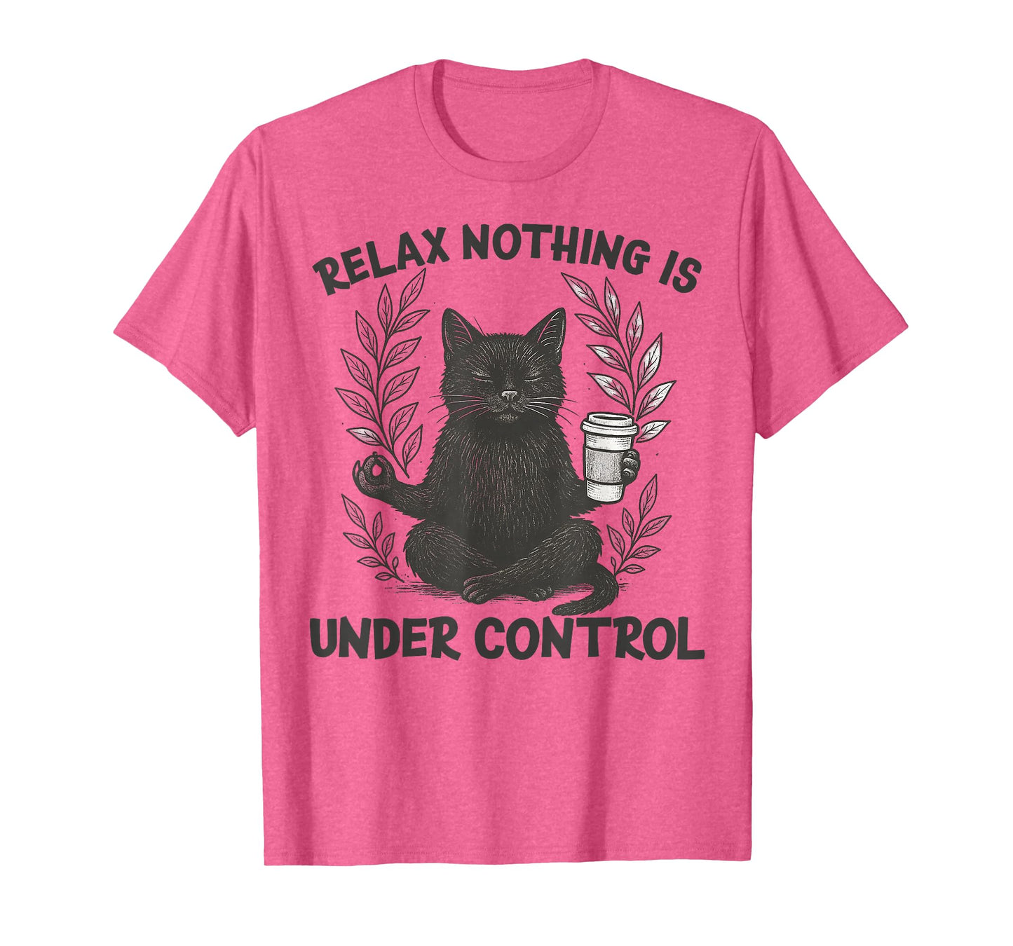 Relax Nothing is Under Control Funny Sarcastic Cat Yoga T-Shirt
