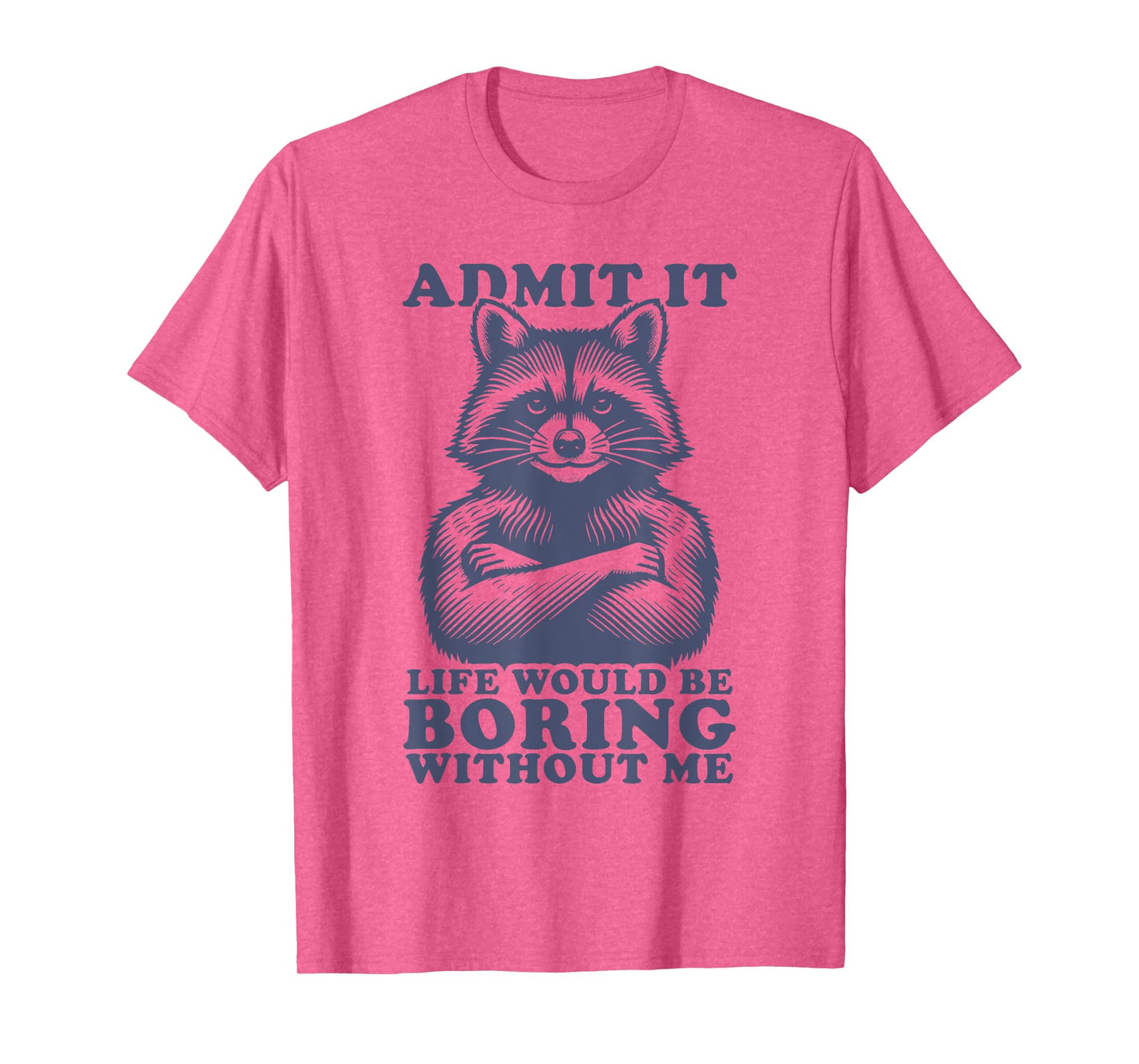 Admit It Life Would Be Boring Without Me Shirt Men Boys T-Shirt