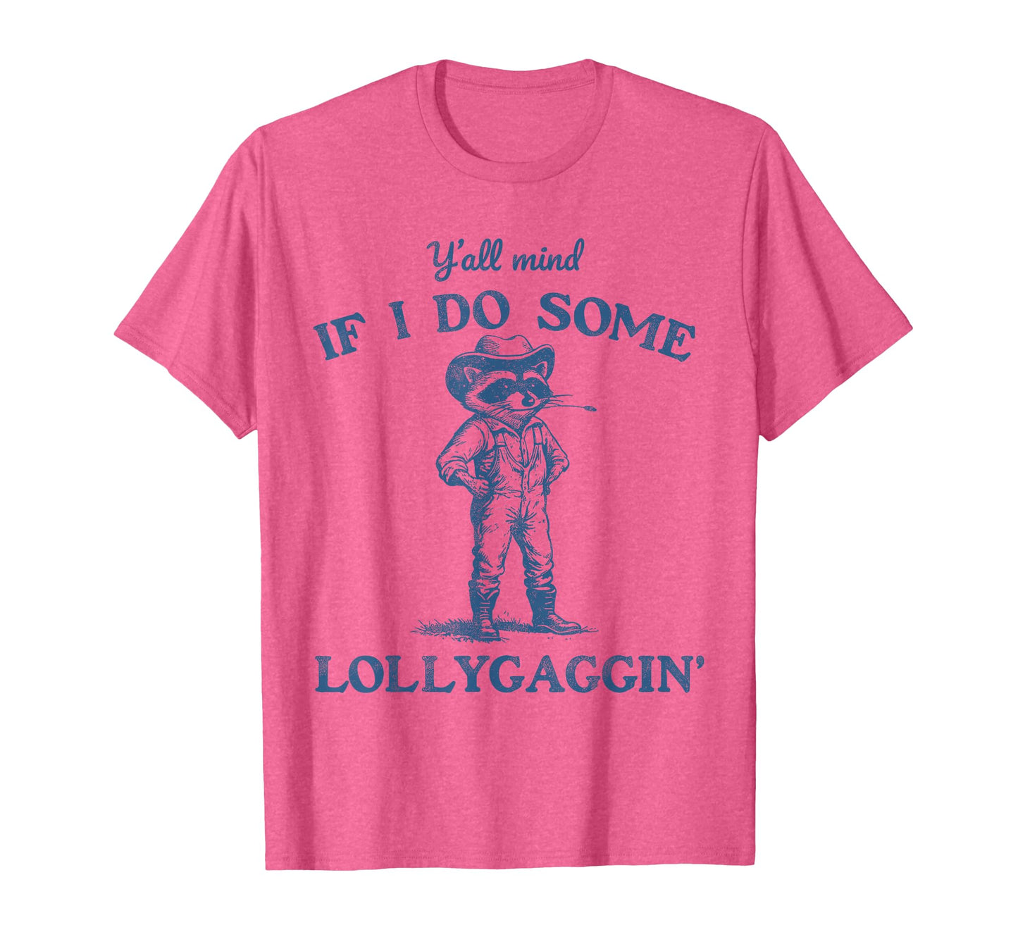 Y'all Mind If I Do Some Lollygaggin, Funny Cowboy Raccoon T-Shirt