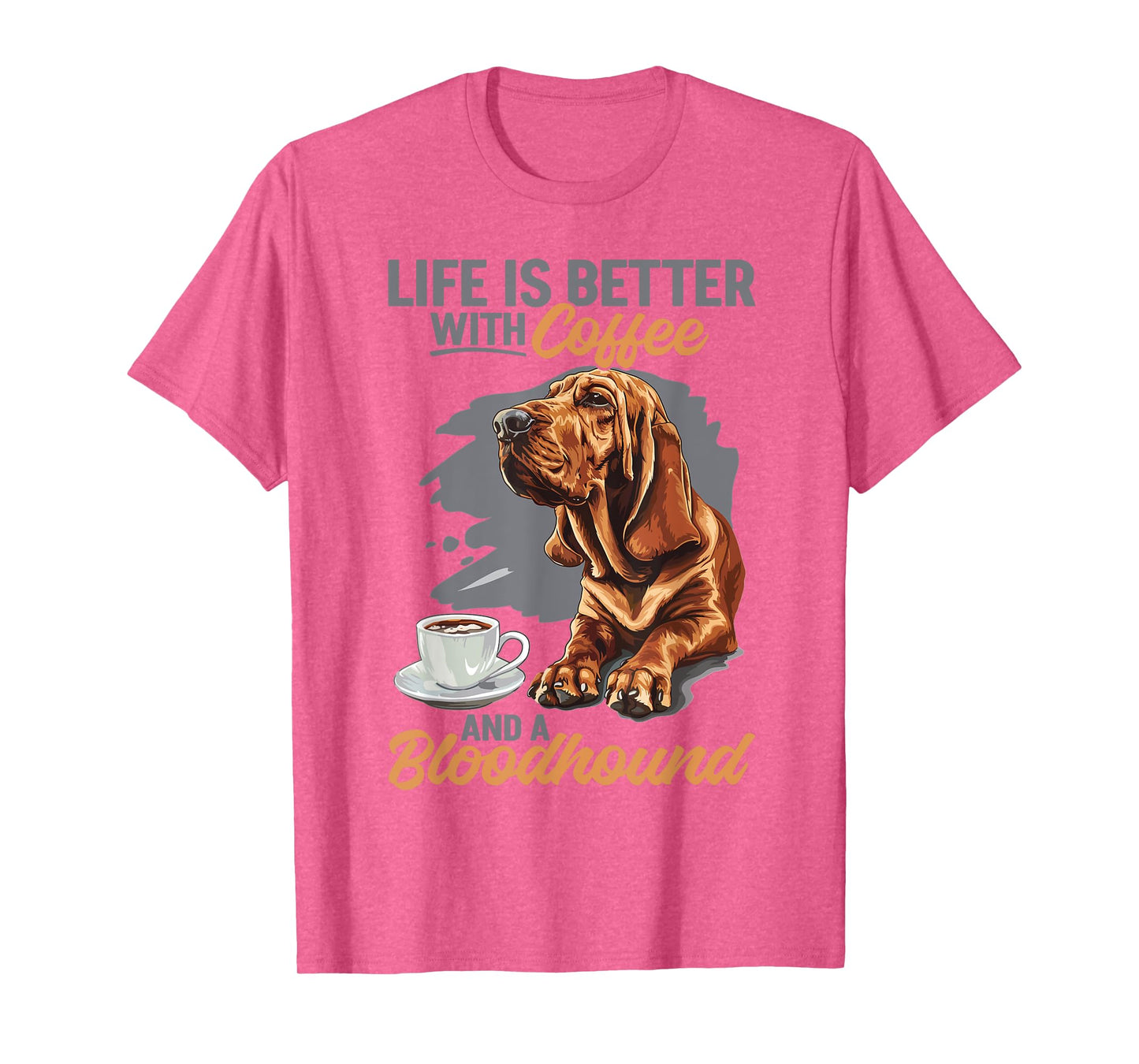 Bloodhound Dog Breed Life is Better with Coffee and a Men Women Girls Kids T-Shirt