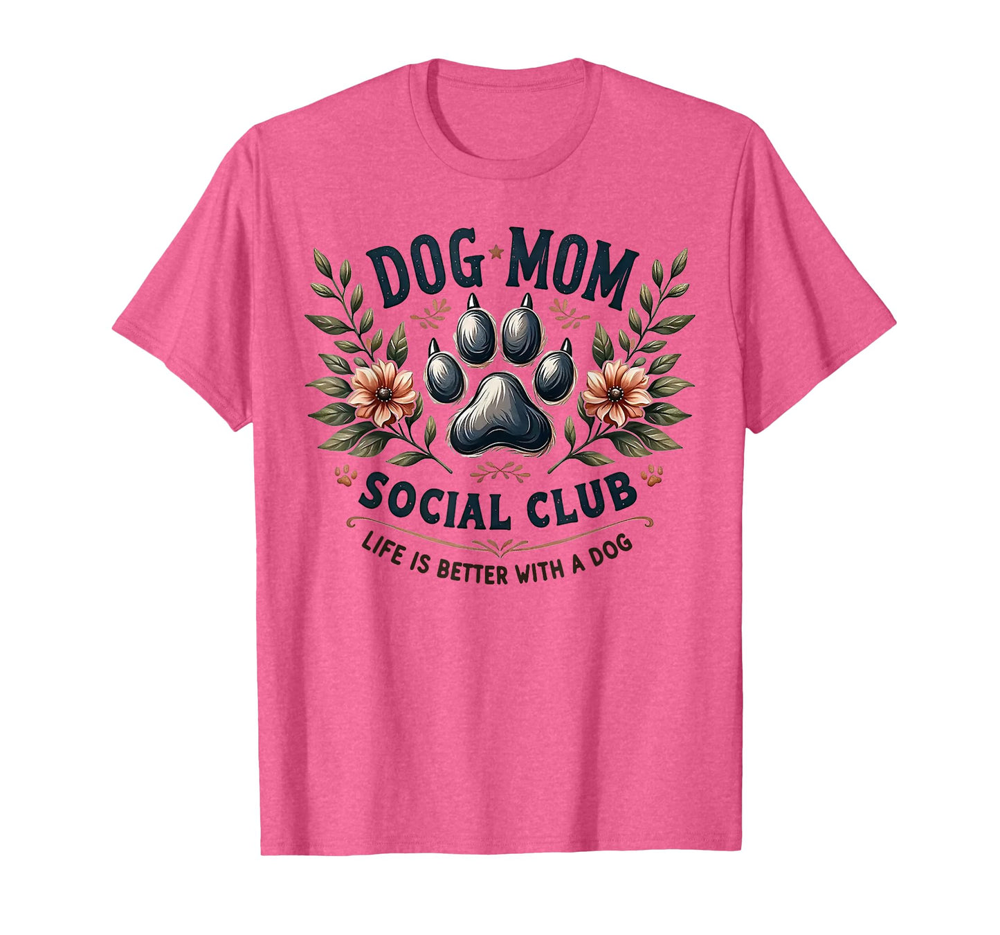 Dog Mom Social Club Life Is Better With A Dog T-Shirt