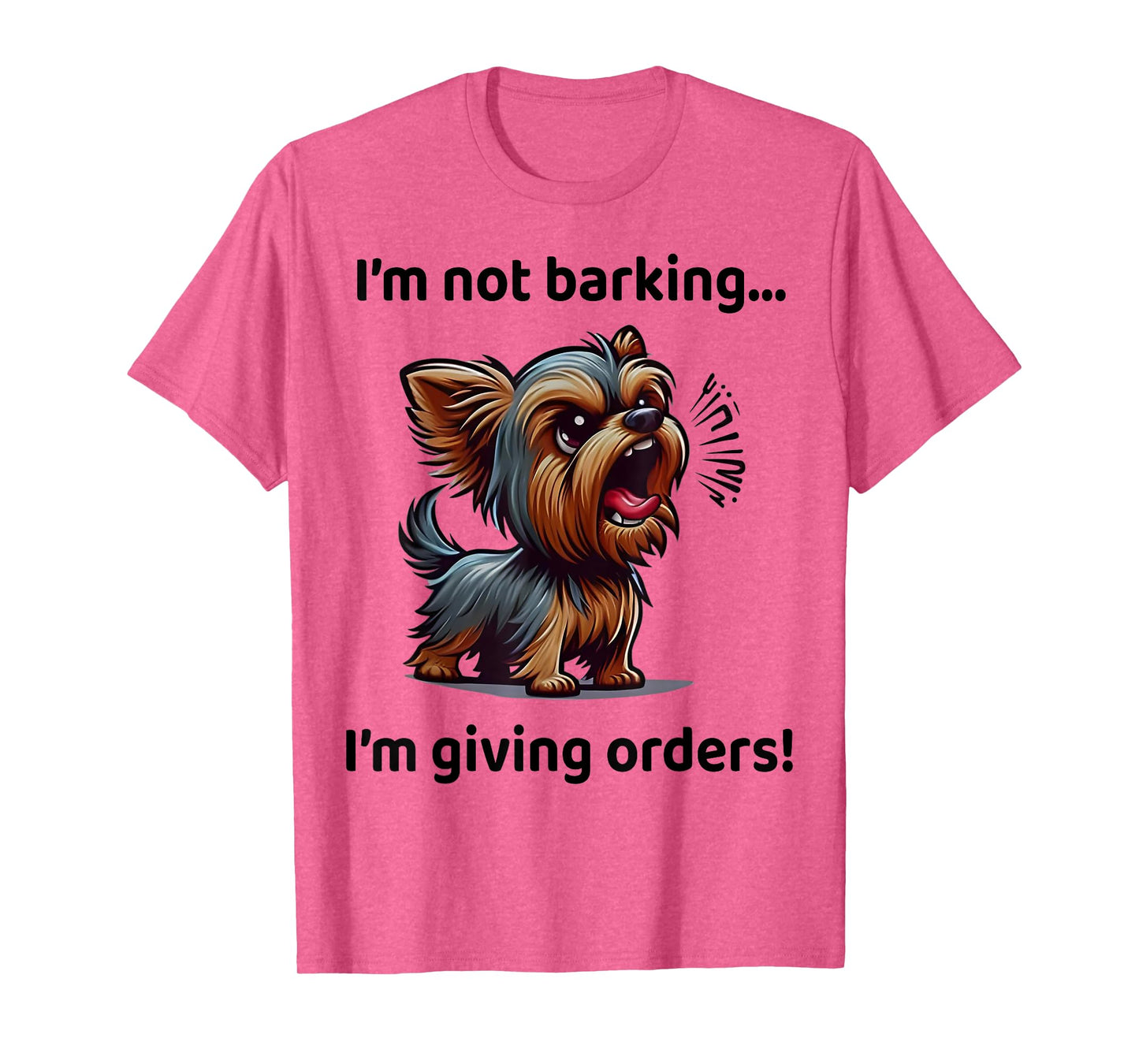 I'm Not Barking I'm Giving Orders Funny Yorkshire Terrier T-Shirt