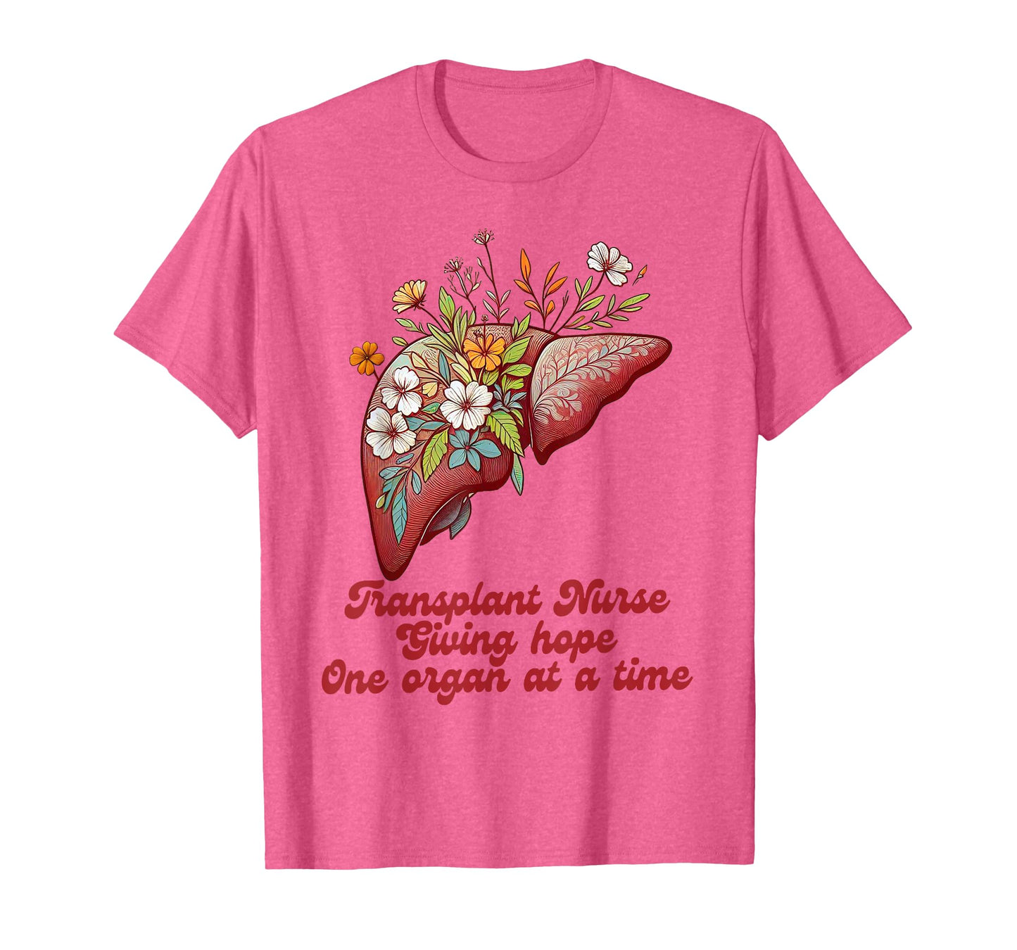 Liver Transplant Nurse Giving Hopes One Organ At A Time T-Shirt