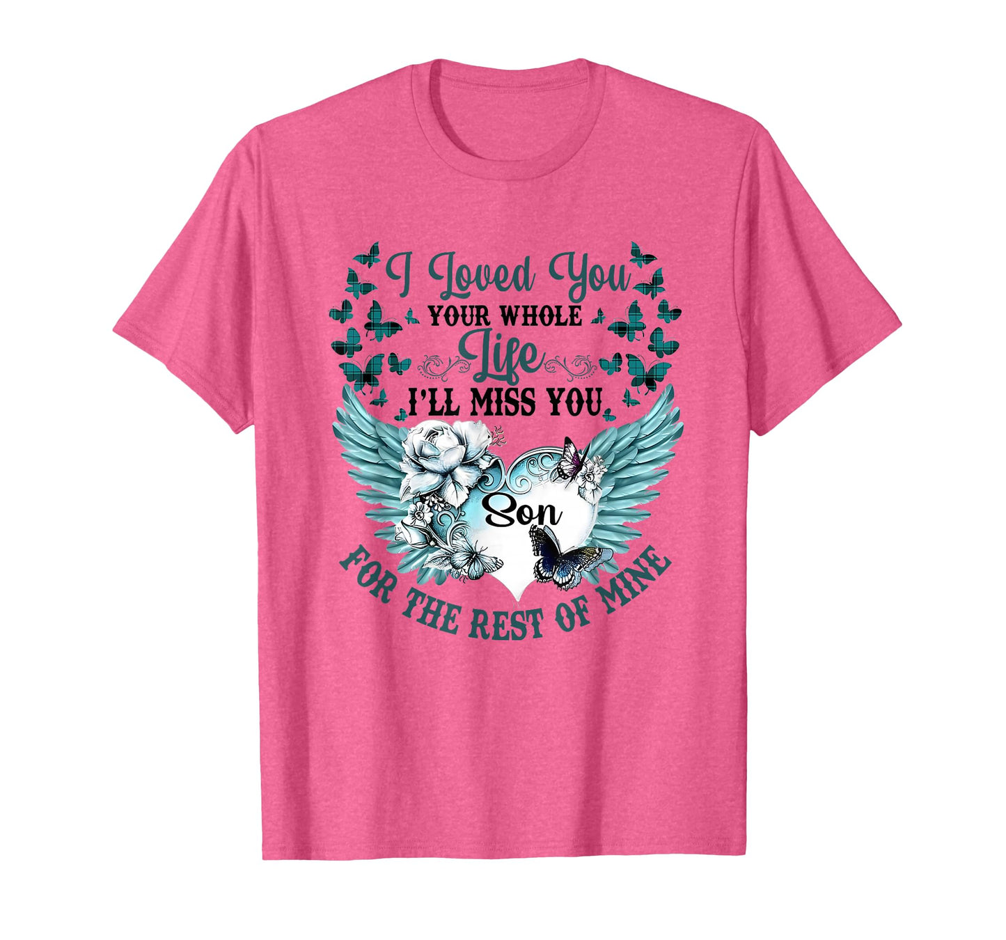 I Loved You Your Whole Life I'll Miss You the Rest of Mine T-Shirt