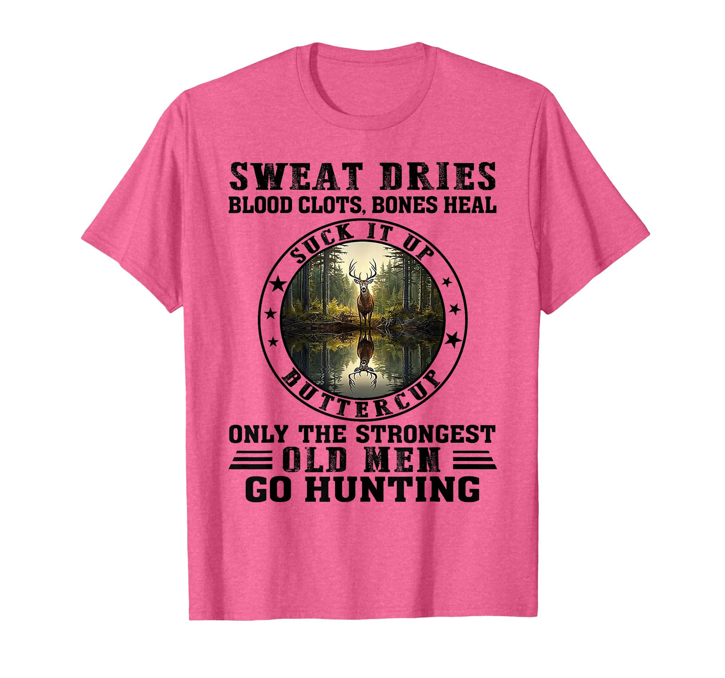 Sweat Dries Blood Clots Suck It Up Buttercup Old Men Hunting T-Shirt