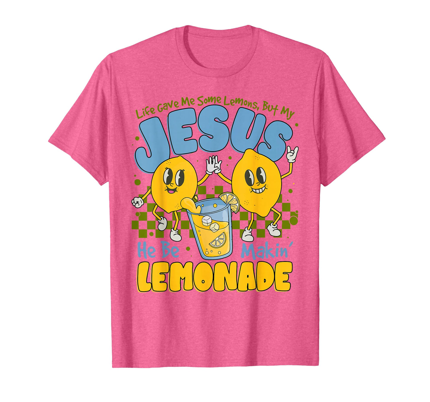 Life Gave Me Some Lemons But My Jesus He Be Making Lemonade T-Shirt