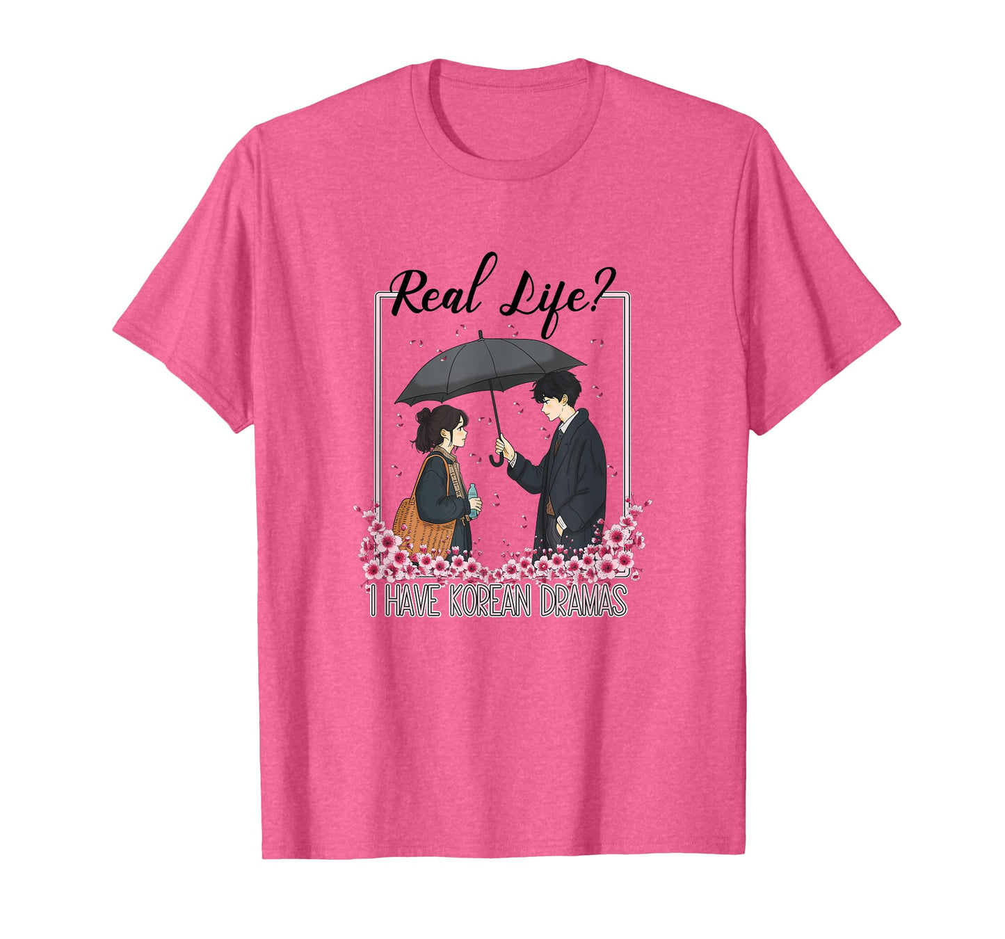 K-Drama Real Life? I Have Korean Dramas T-Shirt