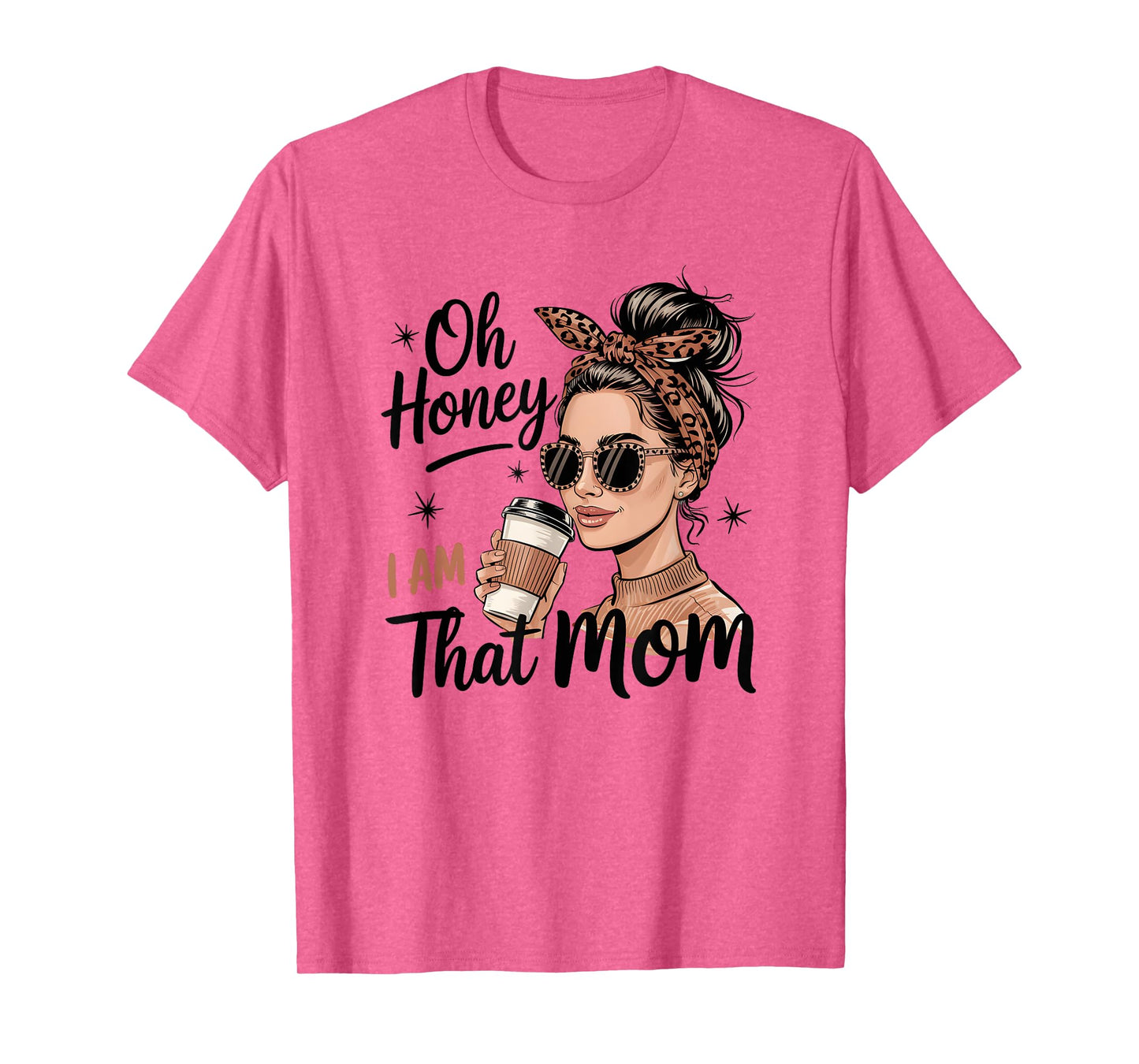 Oh Honey I Am That Mom Stylish Graphic T-Shirt