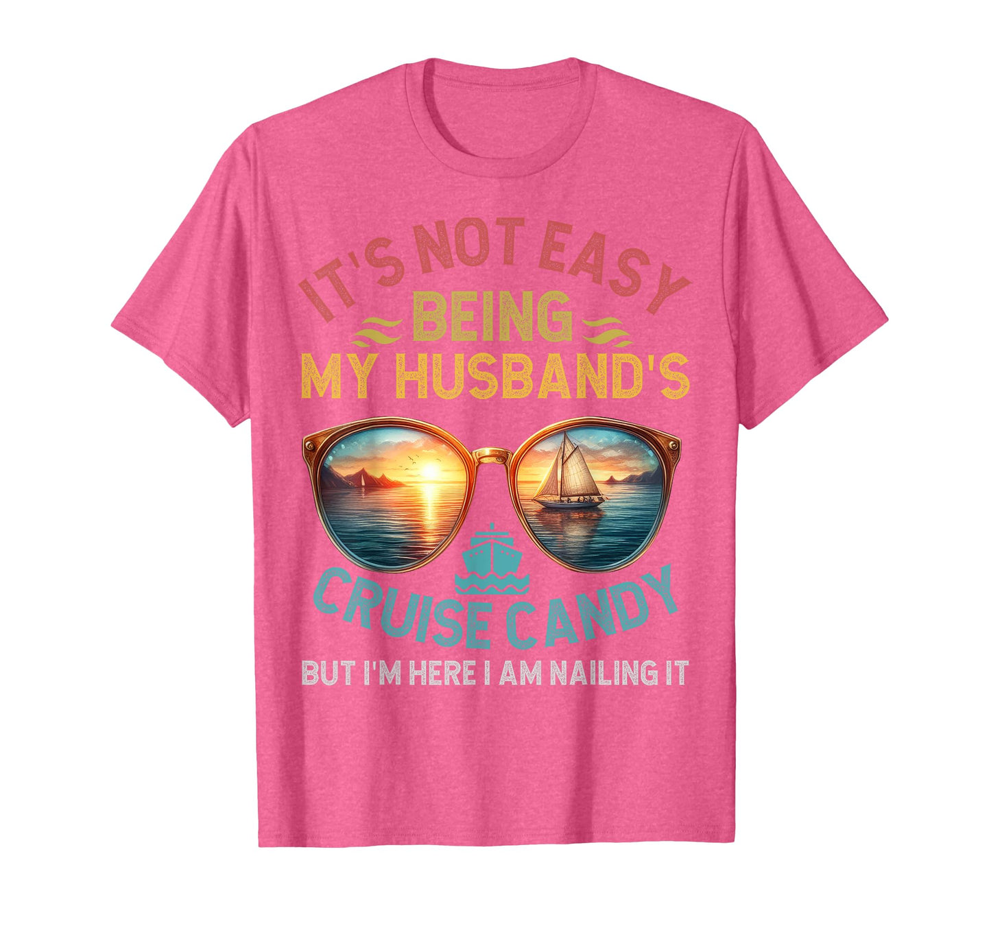 It's Not Easy Being My Husband 's Cruise Candy Wife Cruise T-Shirt