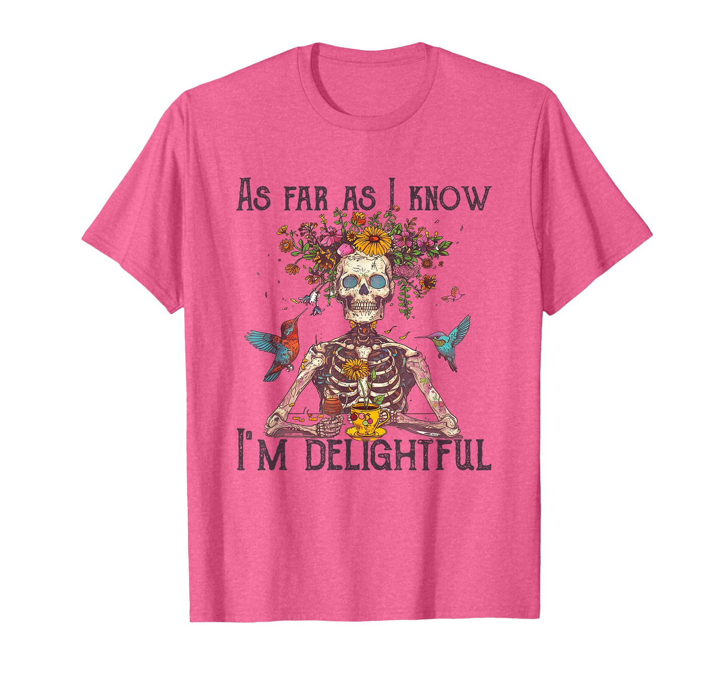As far as I know I'm Delightful Skeleton Floral tee T-Shirt