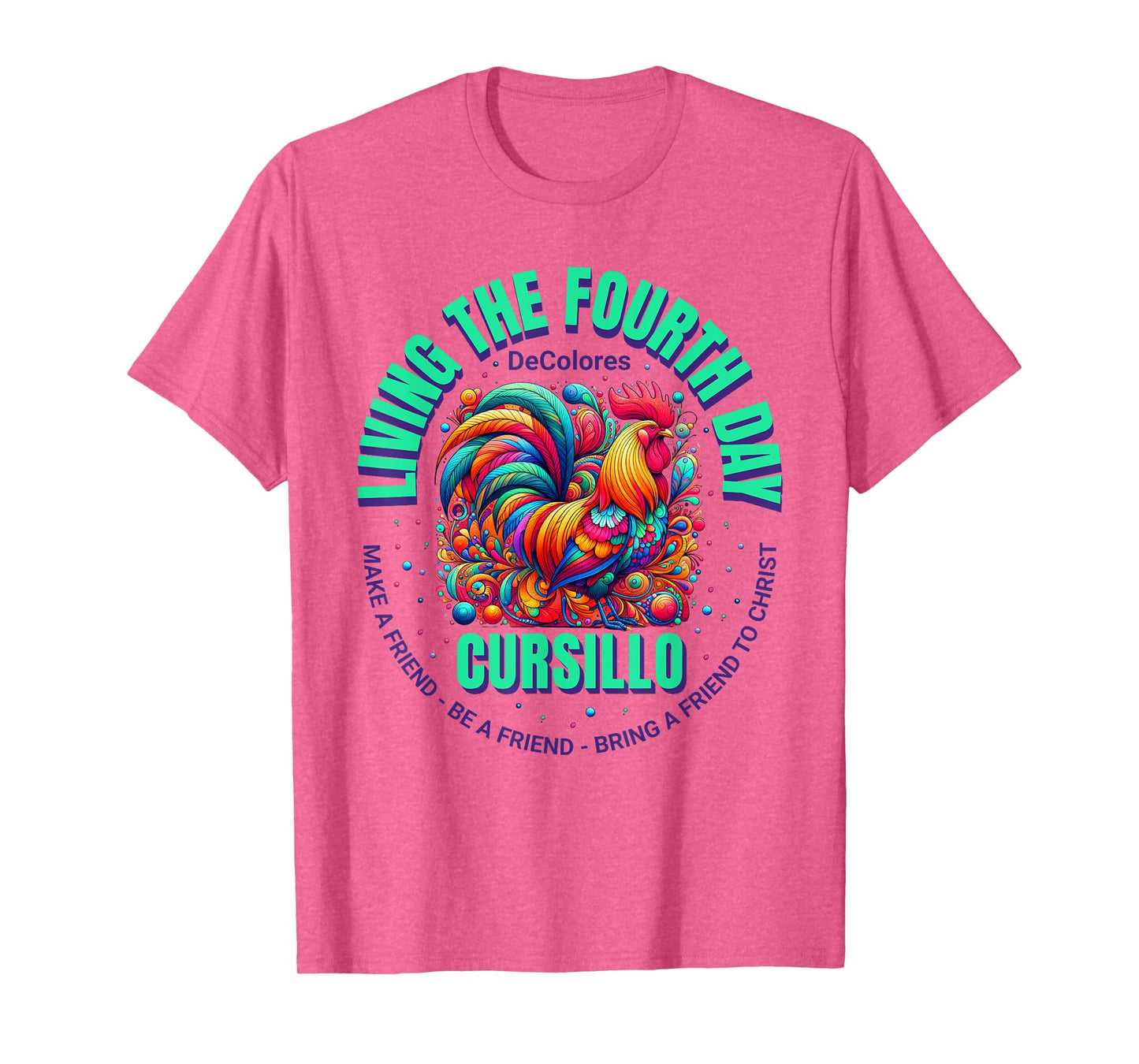 Living The Fourth Day Cursillo DeColores Rooster Faith T-Shirt