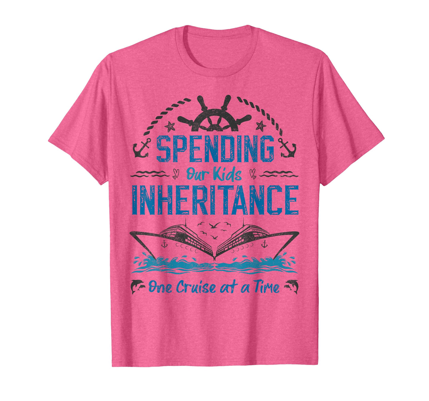 Spending Our Kids Inheritance One Cruise at a Time funny T-Shirt