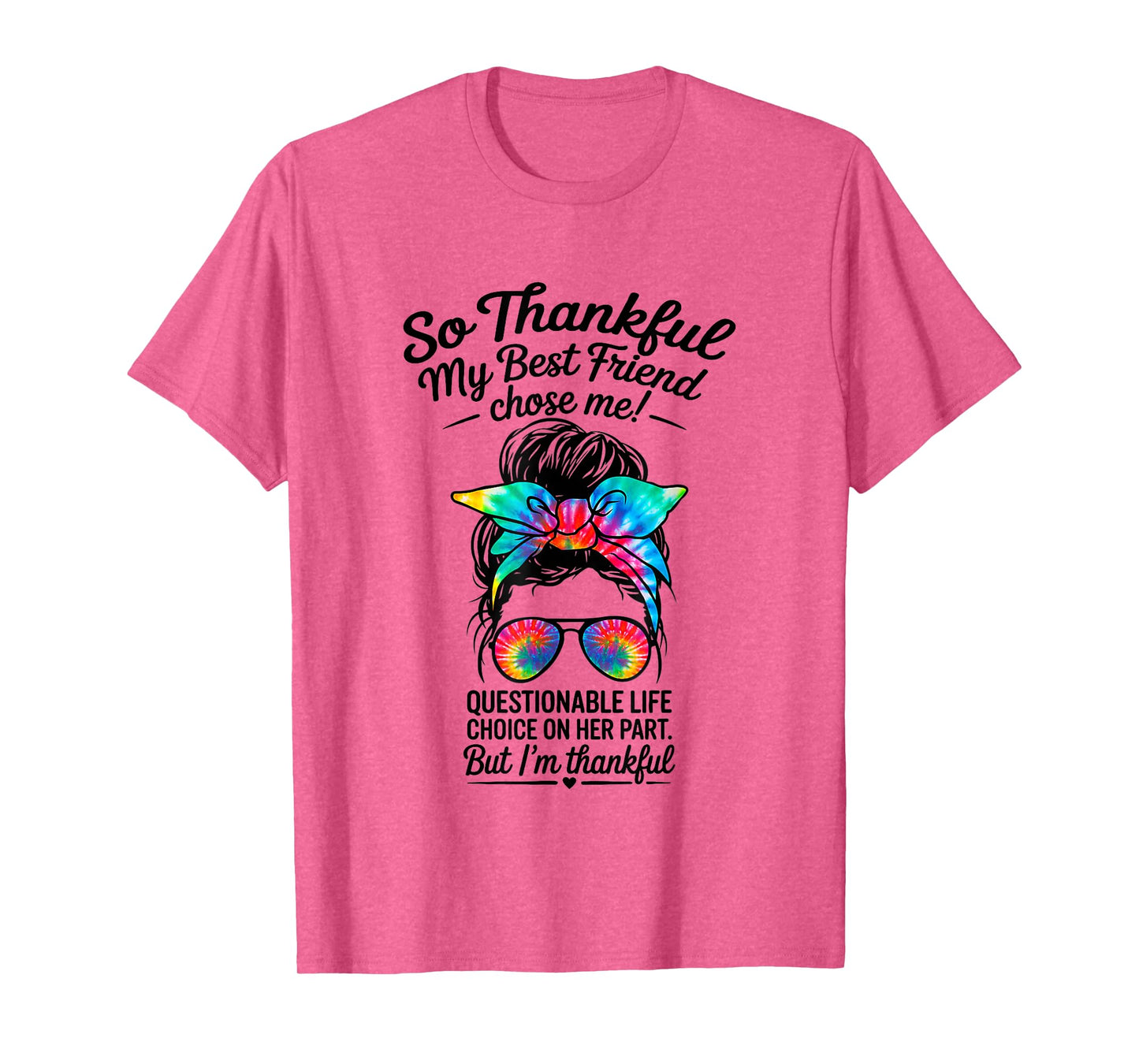 so Thankful My Best Friend Chose me Questionable Life Choice T-Shirt