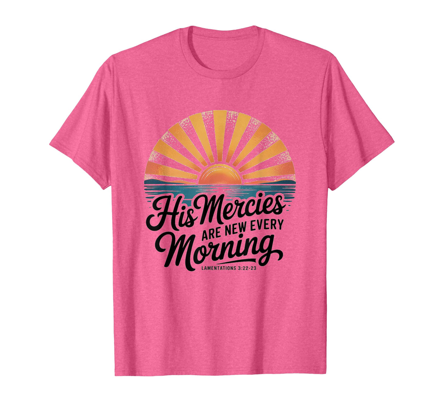 His Mercies are New Every Morning Lamentations 3:22-23 Jesus T-Shirt