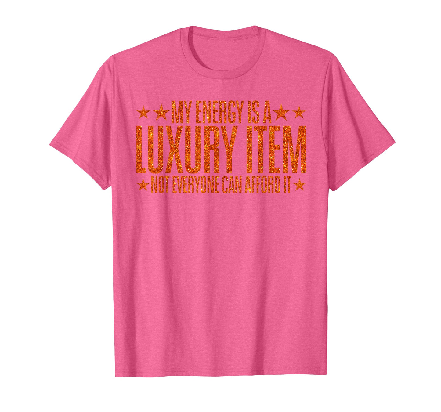 Your Energy is A Luxury Item Not Everyone Can Afford It T-Shirt