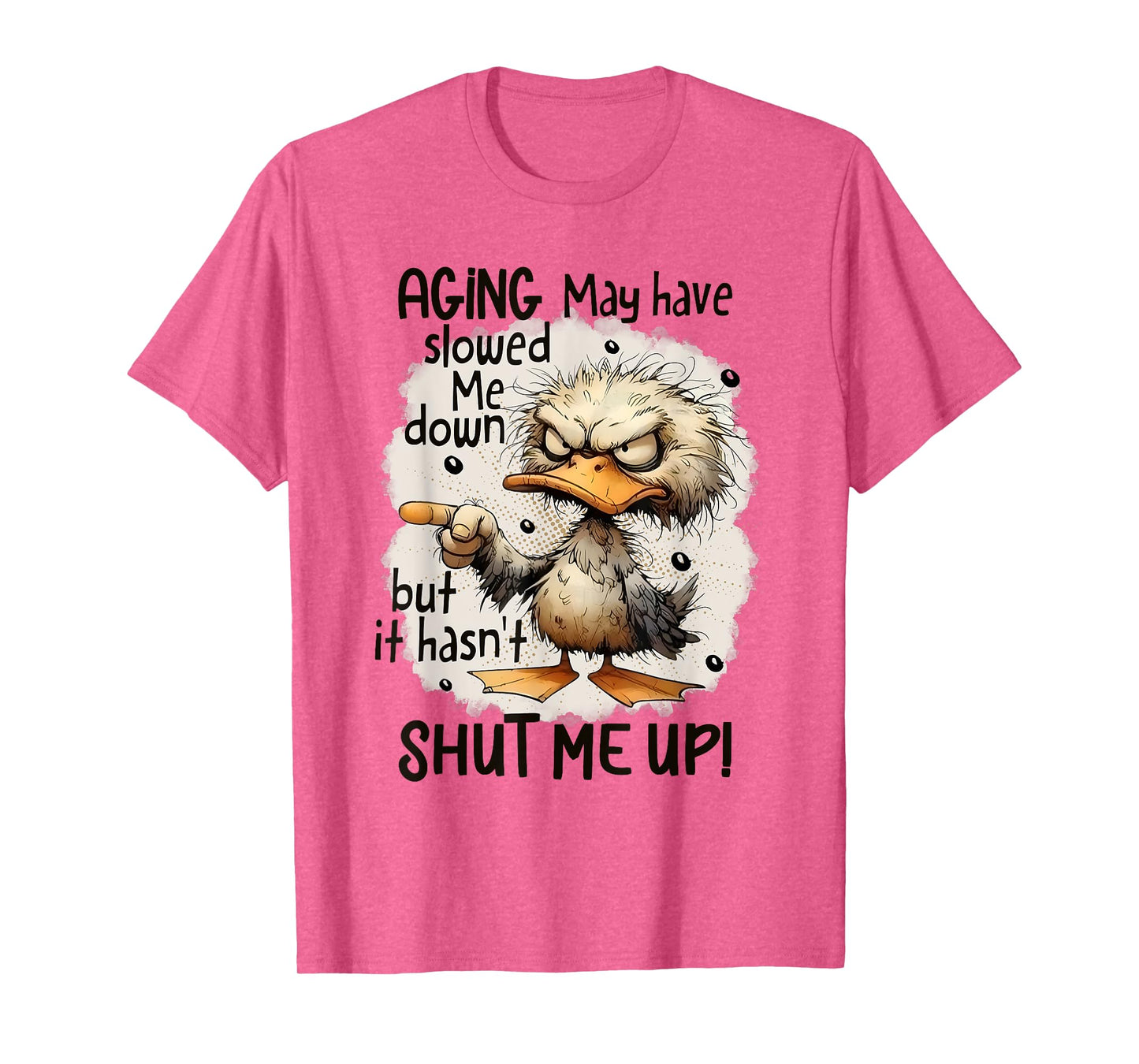 Funny Aging May Have Slowed Me Down But Hasn't Shut Me Up T-Shirt